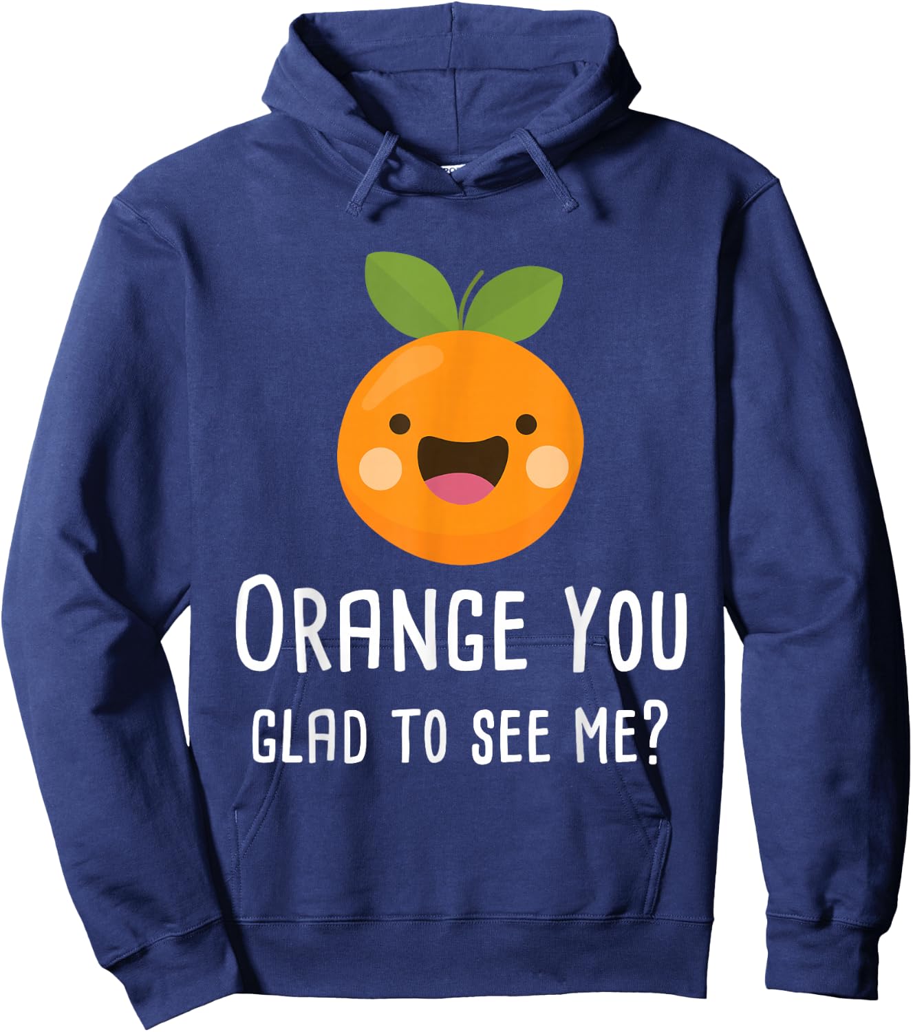 Orange You Glad to See Me Funny Pun Fruit Shirt Hoodie - Hoodie | Navy