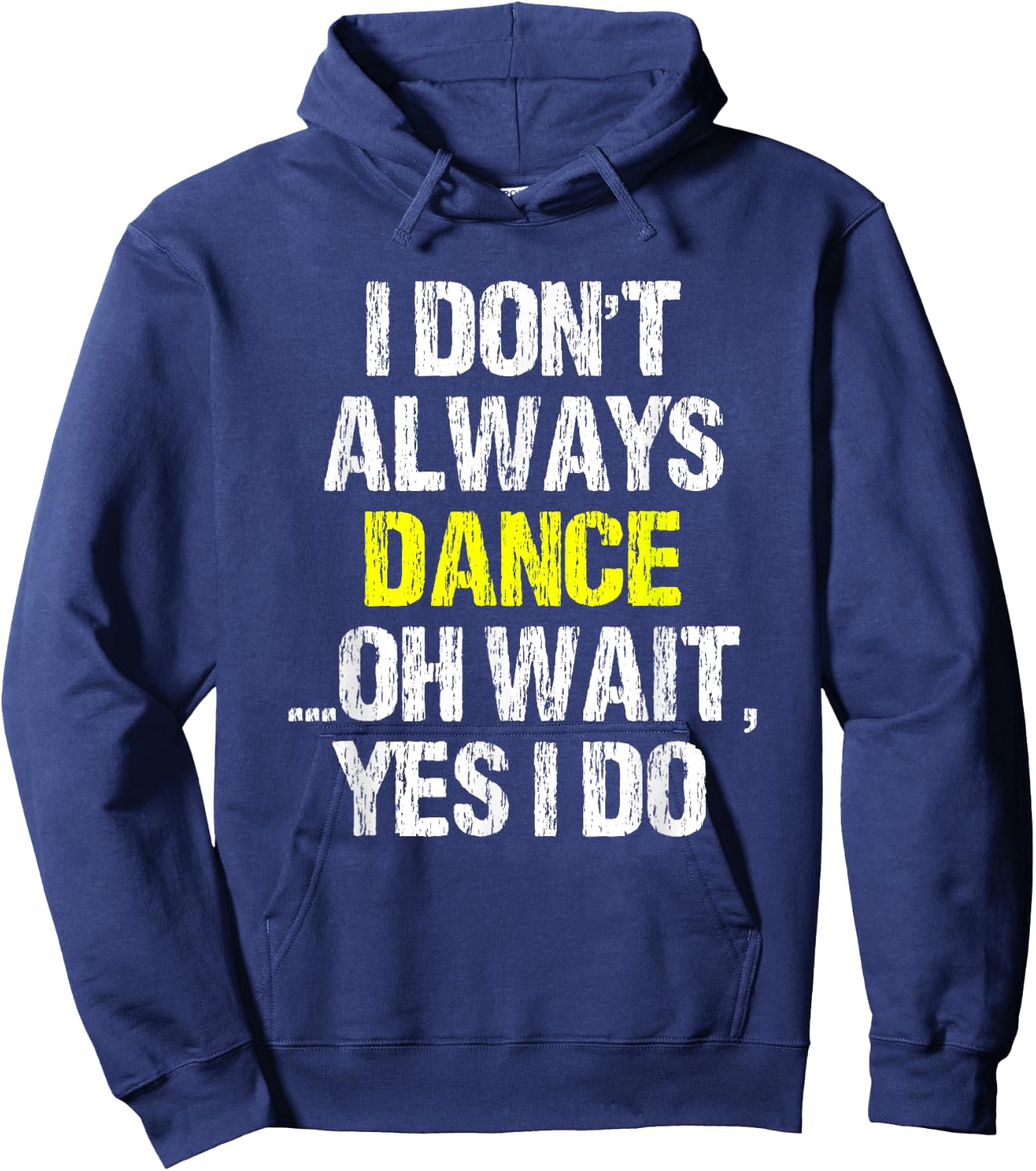 I Don't Always Dance Oh Yes I Do Cool Dancing Dancer Gift Hoodie - Hoodie | Navy