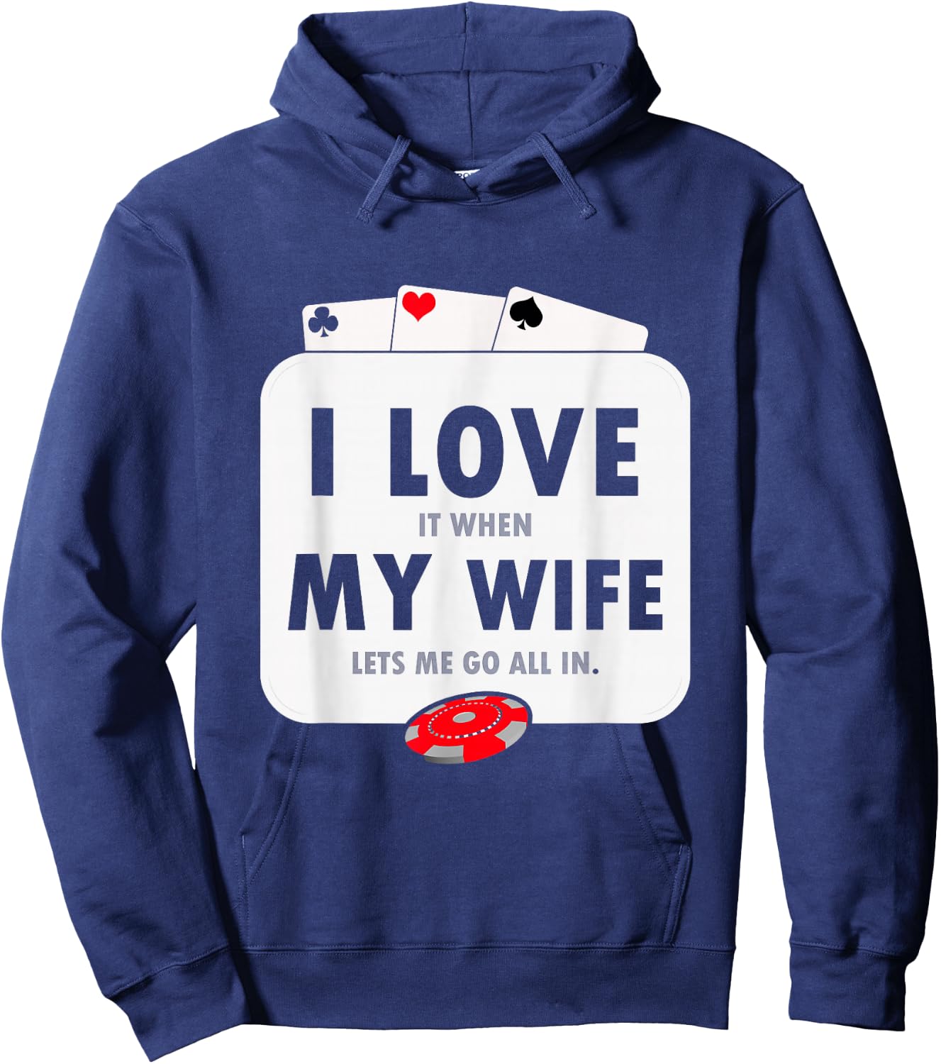 I Love It When My Wife Lets Me Go All in Funny Poker Casino Hoodie - Hoodie | Navy