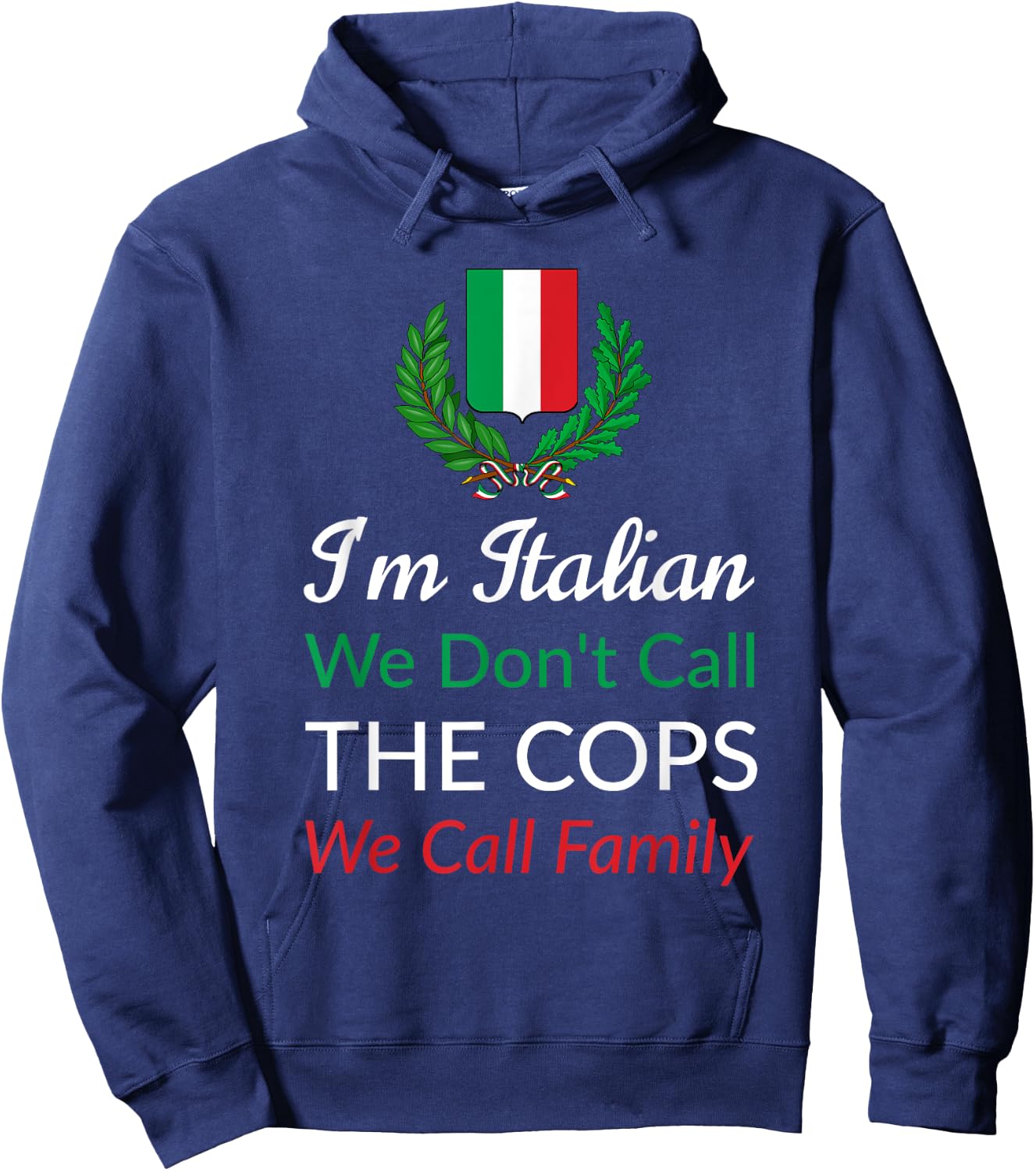 I'm Italian We Don't Call The Cops We Call Family Italy Flag Hoodie - Hoodie | Navy