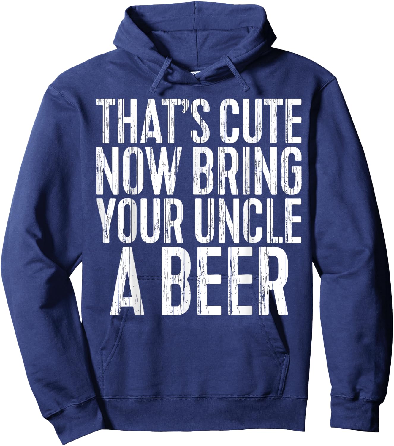 That's Cute Now Bring Your Uncle A Beer Shirt Fathers Day Hoodie - Hoodie | Navy