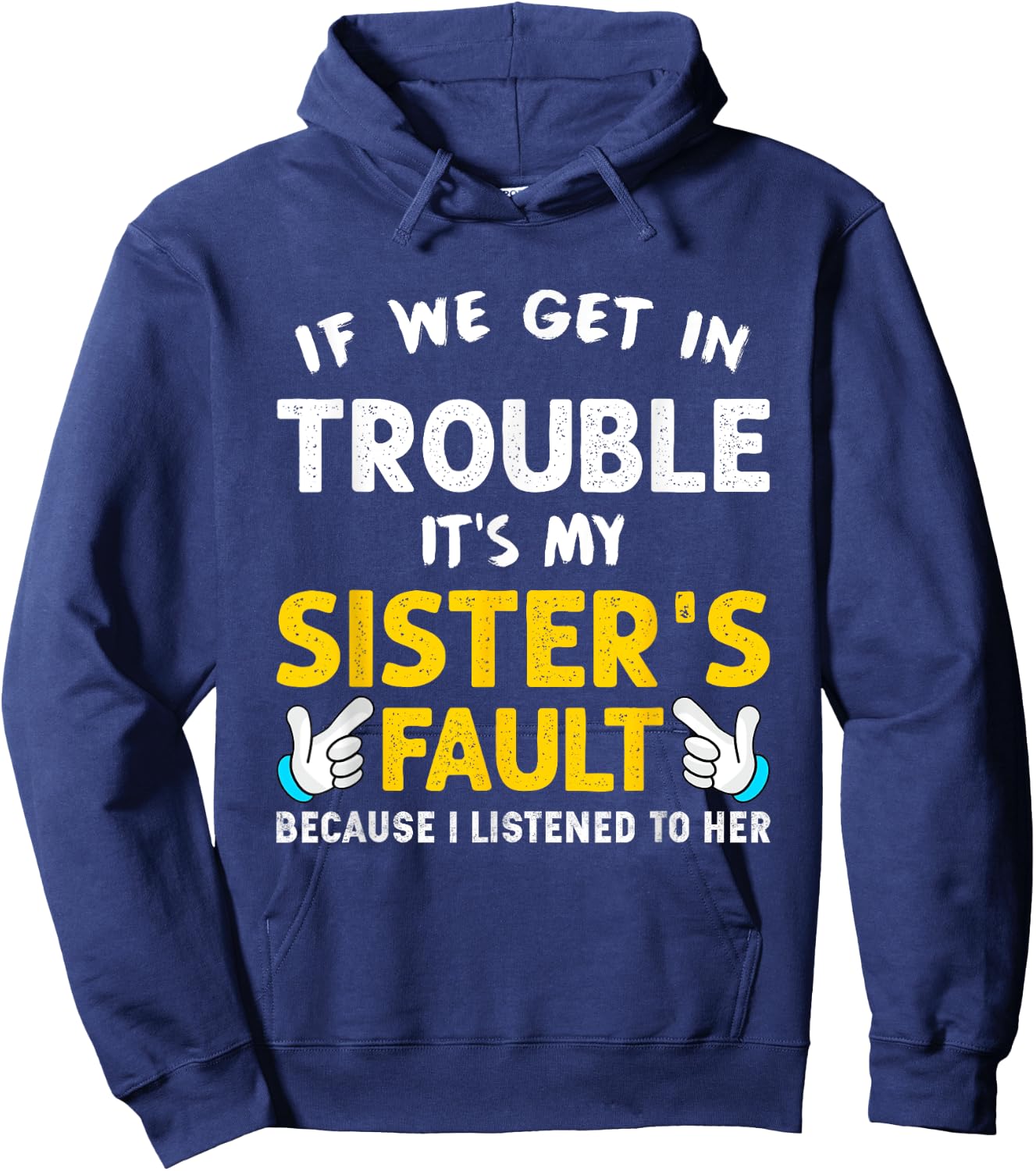 If We Get In Trouble It's My Sister's Fault funny Hoodie - Hoodie | Navy