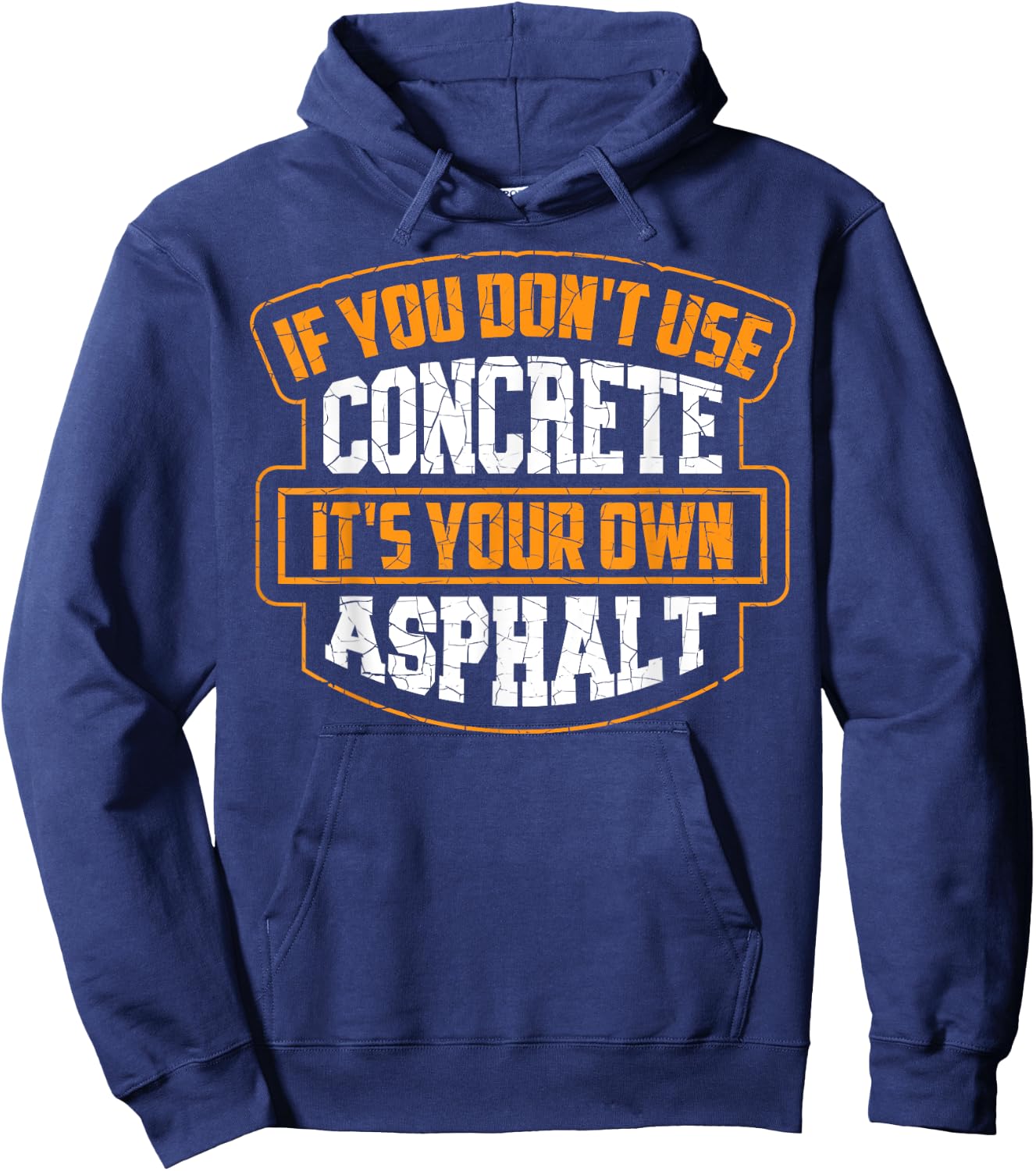 Cute If You Don't Use Concrete It's Your Own Asphalt Gift Hoodie - Hoodie | Navy