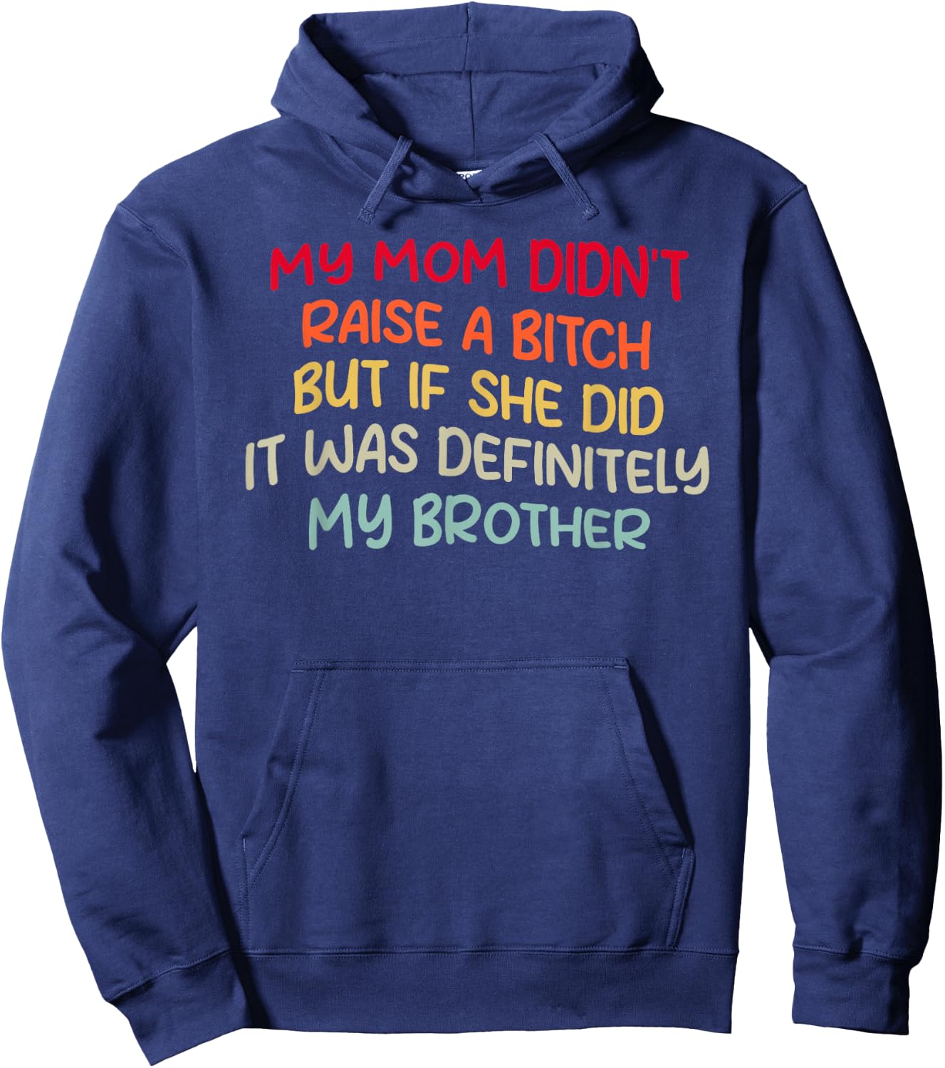Mom Didn't Raise A Bit h But If She Did It Was My Brother Hoodie - Hoodie | Navy