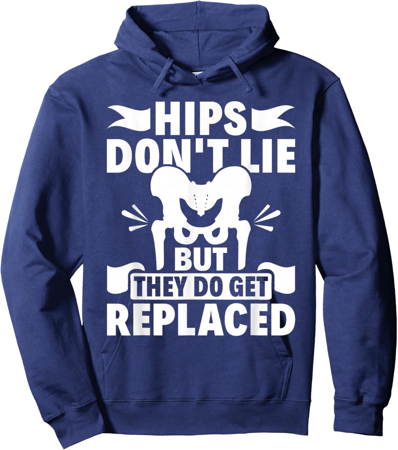Hips Don't Lie But They Do Get Replaced Hip Replacement Hoodie - Hoodie | Navy