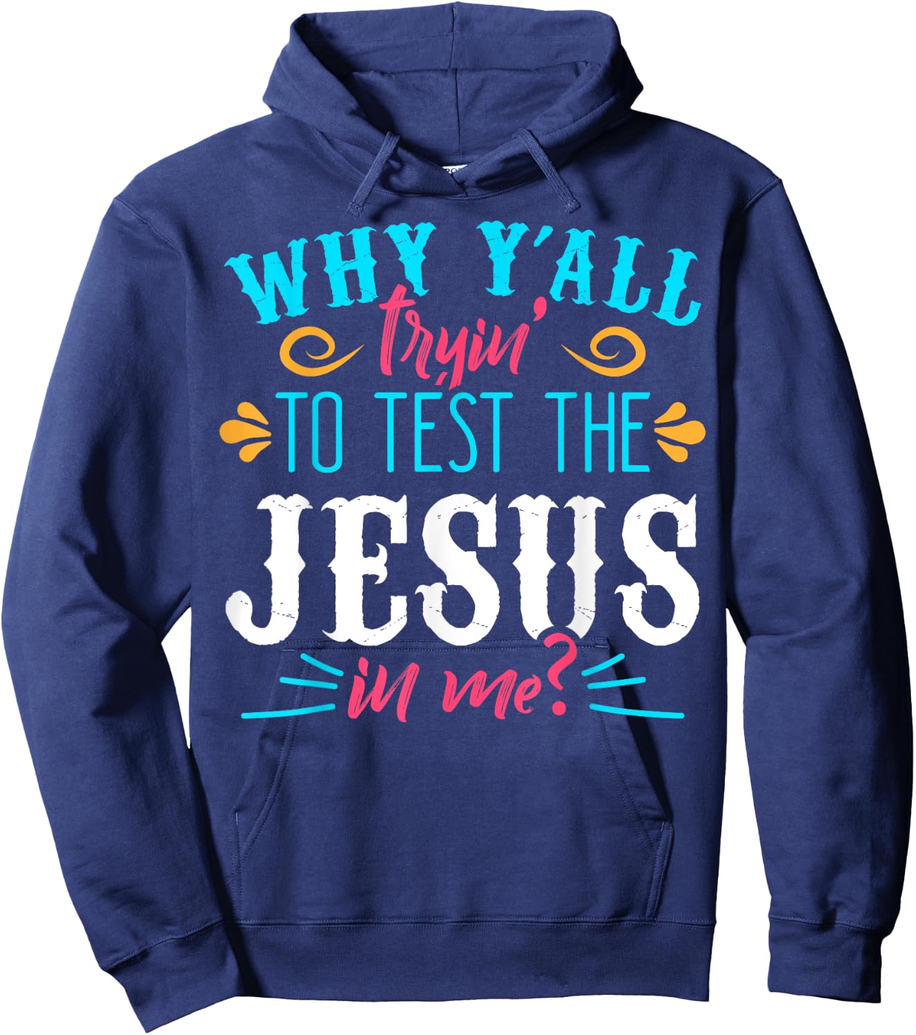 Why Y'all Trying to Test the Jesus in Me Hoodie - Hoodie | Navy