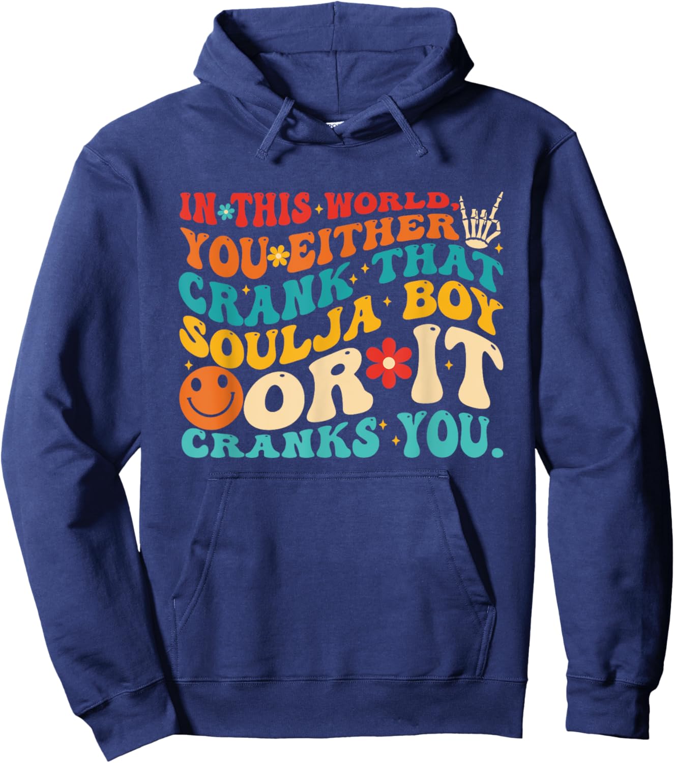 This World You Either Crank That Soulja Boy Or It Cranks You Hoodie - Hoodie | Navy