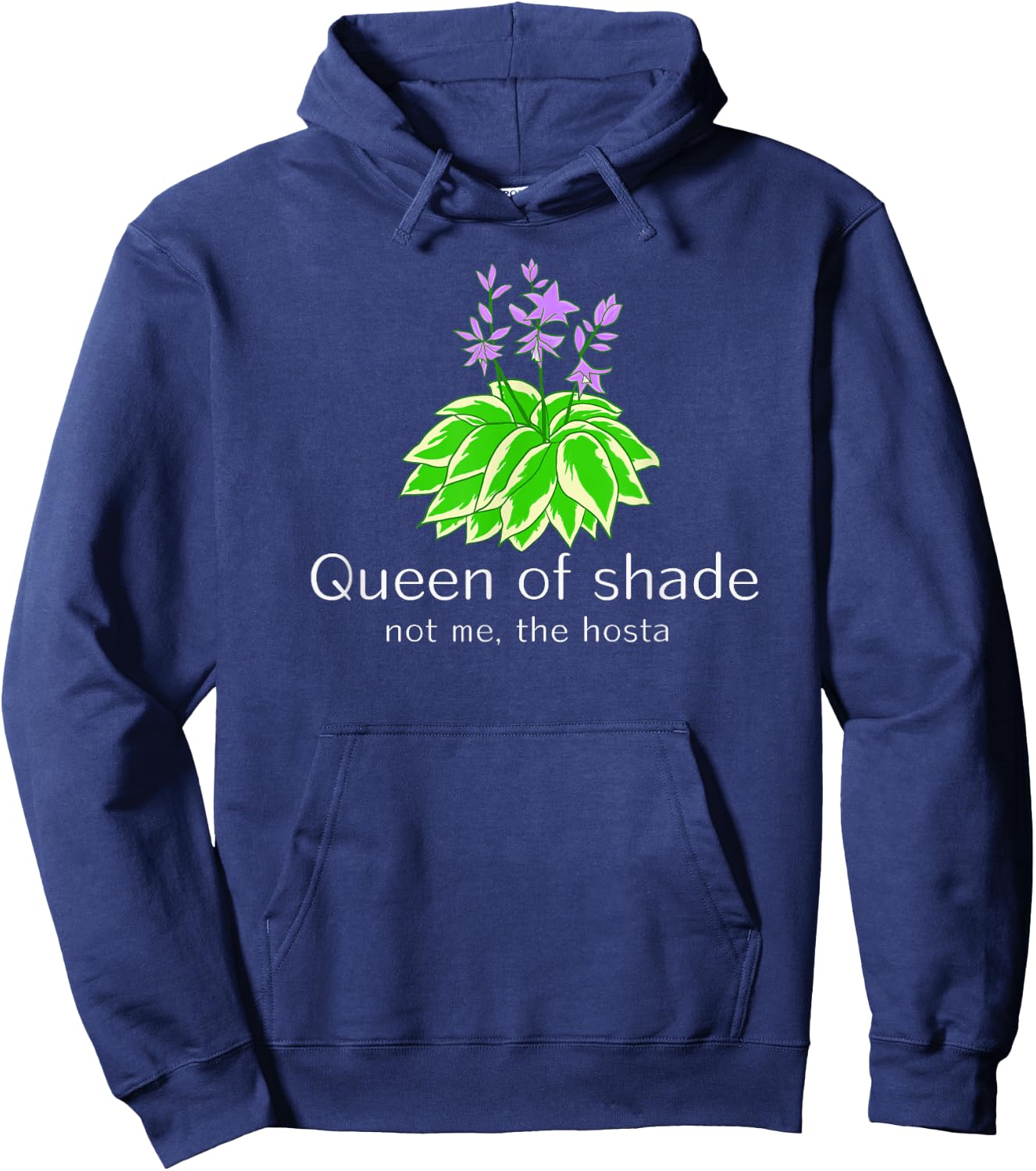 Funny Gift Gardeners Hosta Plant Queen of Shade not me Hoodie - Hoodie | Navy