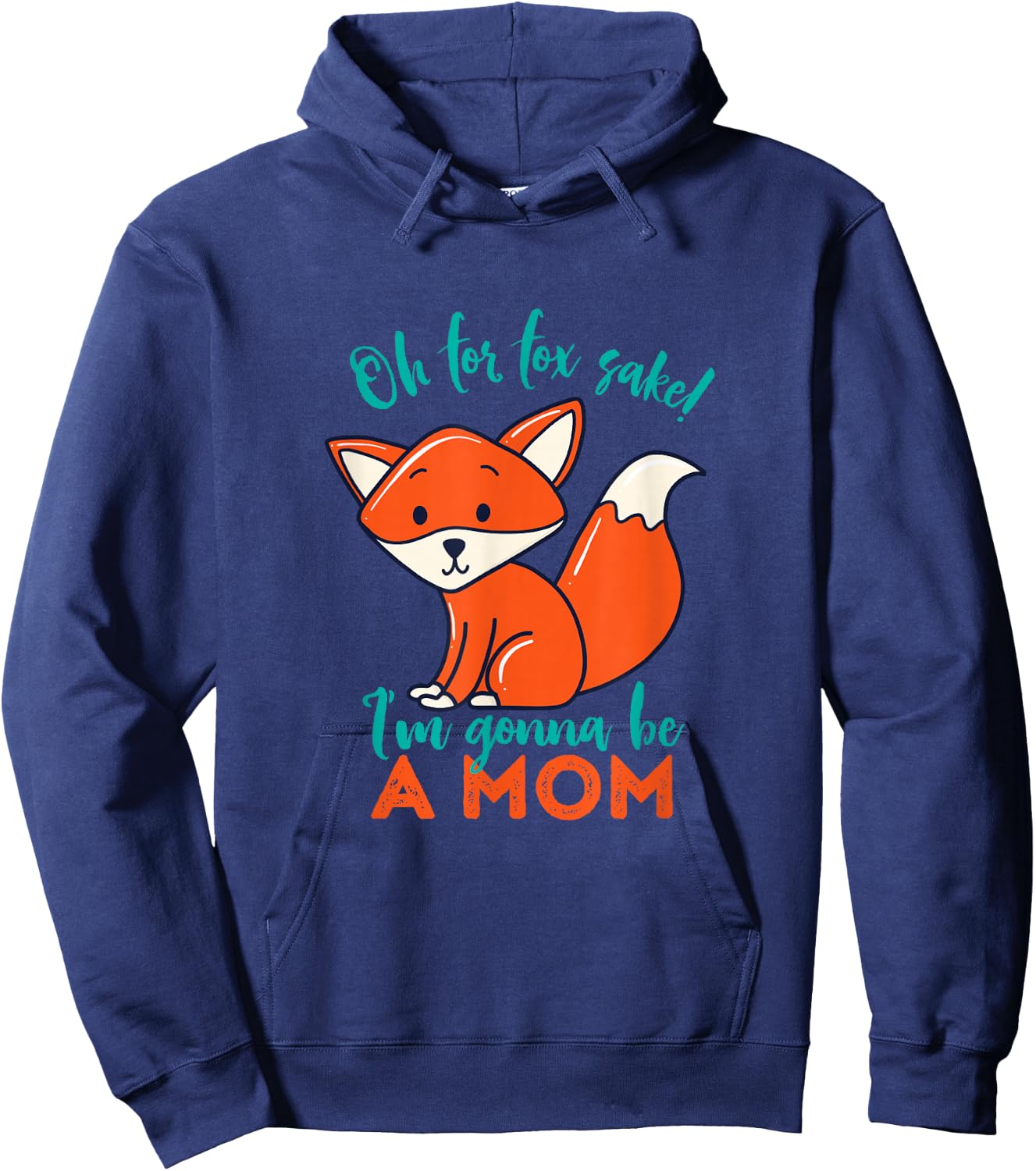 Oh For Fox Sake I'm Gonna Be A Mom Funny Cute Pregnancy Hoodie - Hoodie | Navy