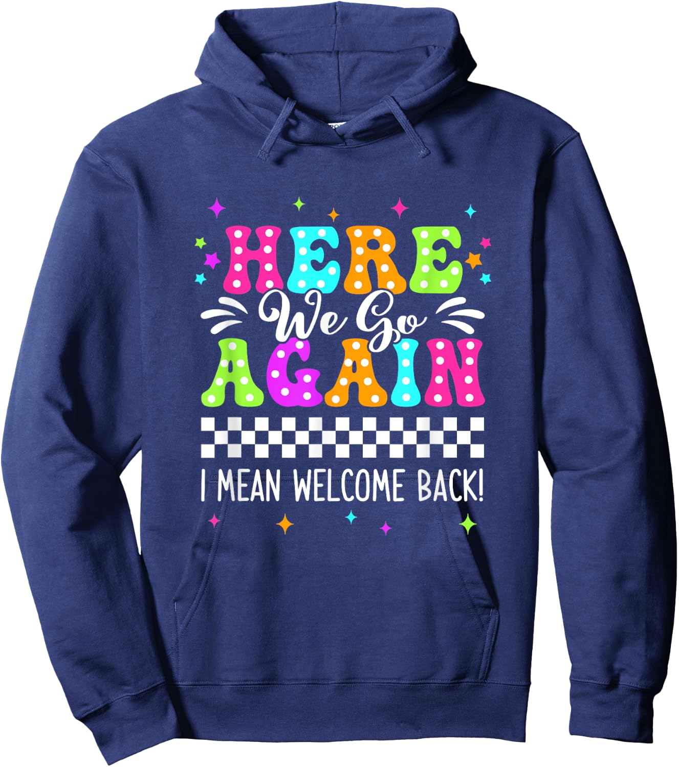 Here We Go Again I Mean Welcome Back Teacher Back To School Hoodie - Hoodie | Navy