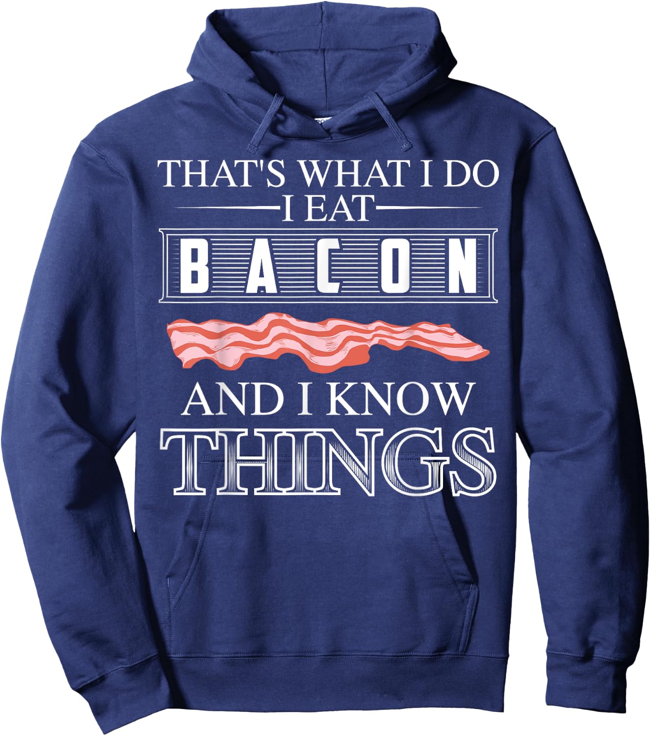 That's What I Do I Eat Bacon And I Know Things Shirt Gift Hoodie - Hoodie | Navy