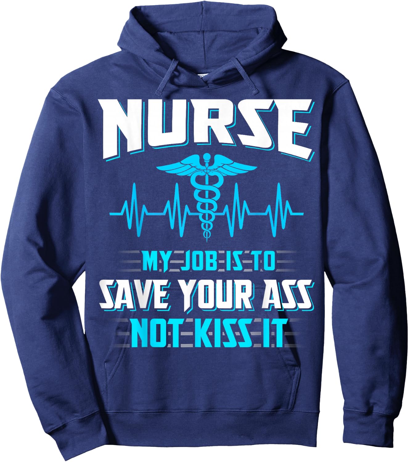 Nurse My Job Is To Save Your Ass Not Kiss It Funny Hoodie - Hoodie | Navy