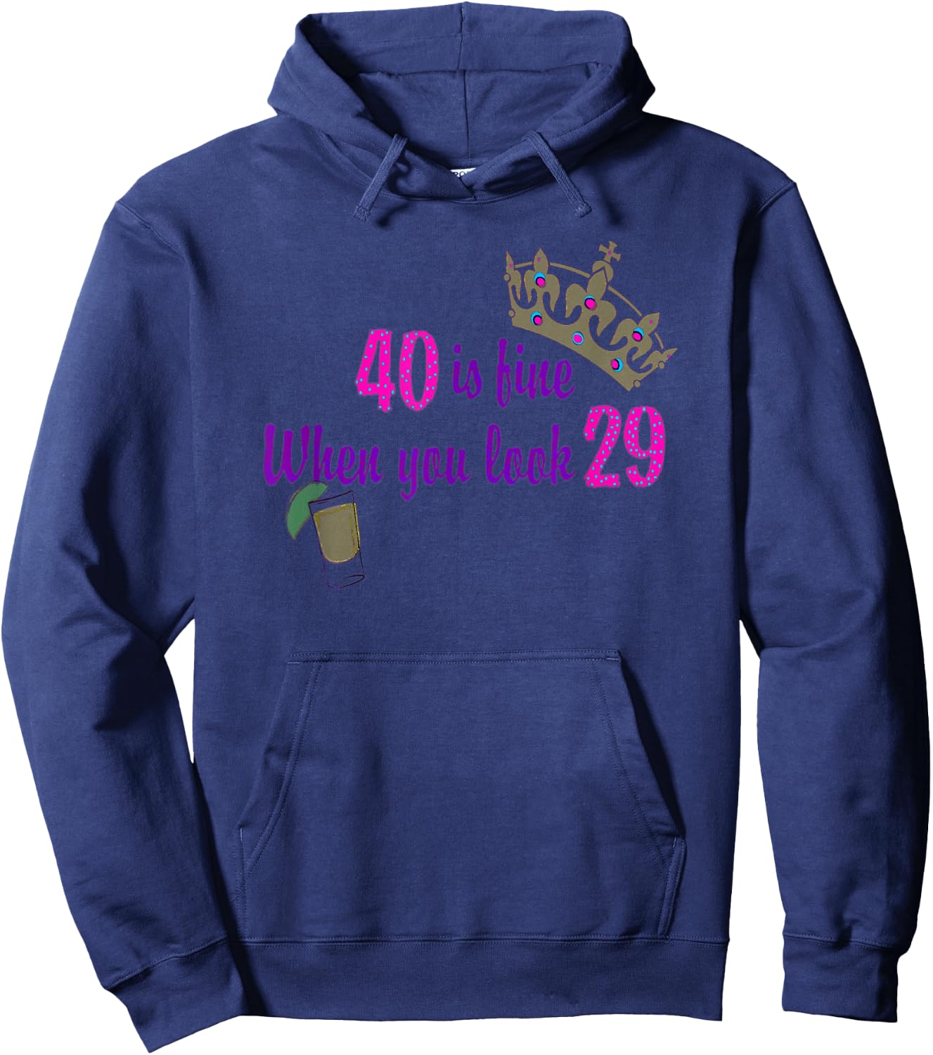 40 is Fine When You Look 29 Crown Tequila Birthday T Shirt Hoodie - Hoodie | Navy