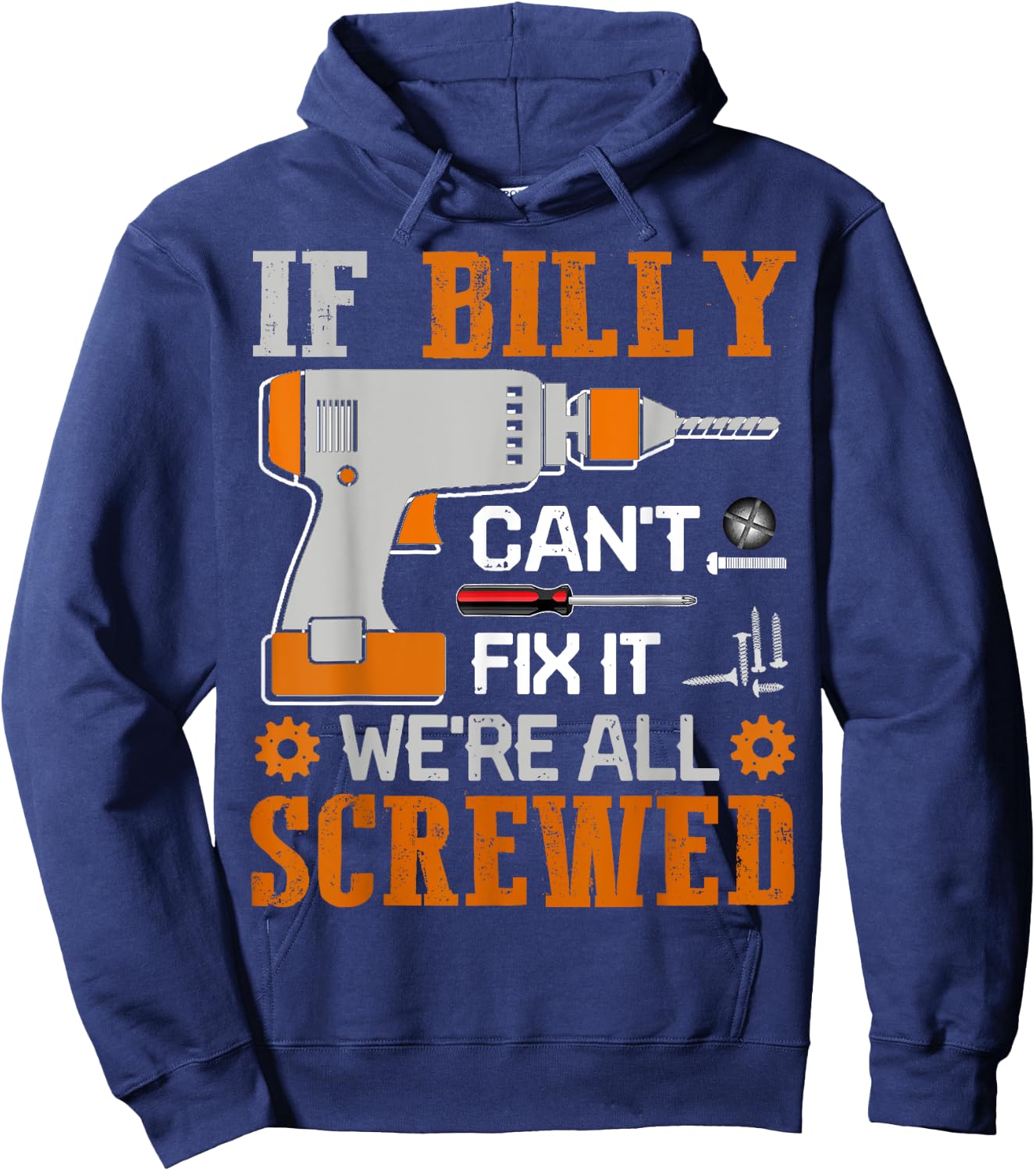 If BILLY Can't Fix it We're All Screwed Fathers Day Gift Hoodie - Hoodie | Navy