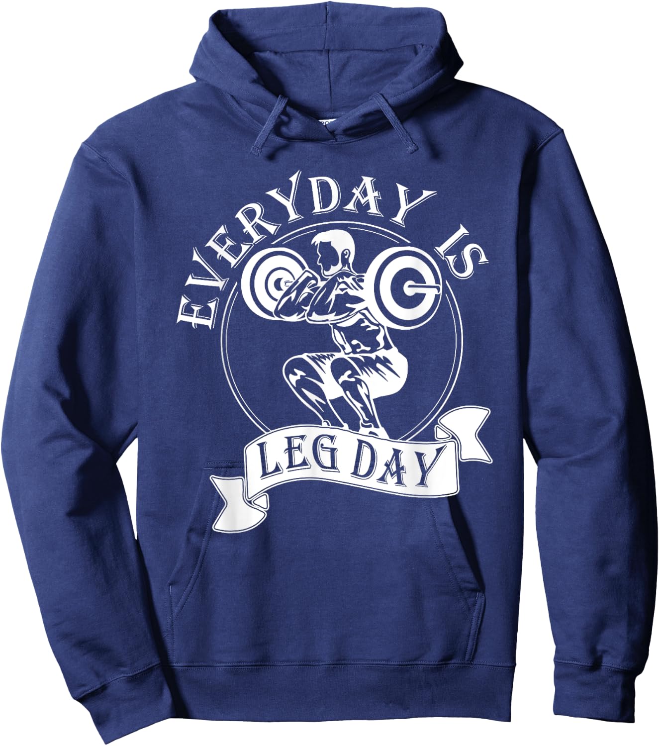 Everyday Is Leg Day - Funny Weightlifter Top / Powerlifting Hoodie - Hoodie | Navy