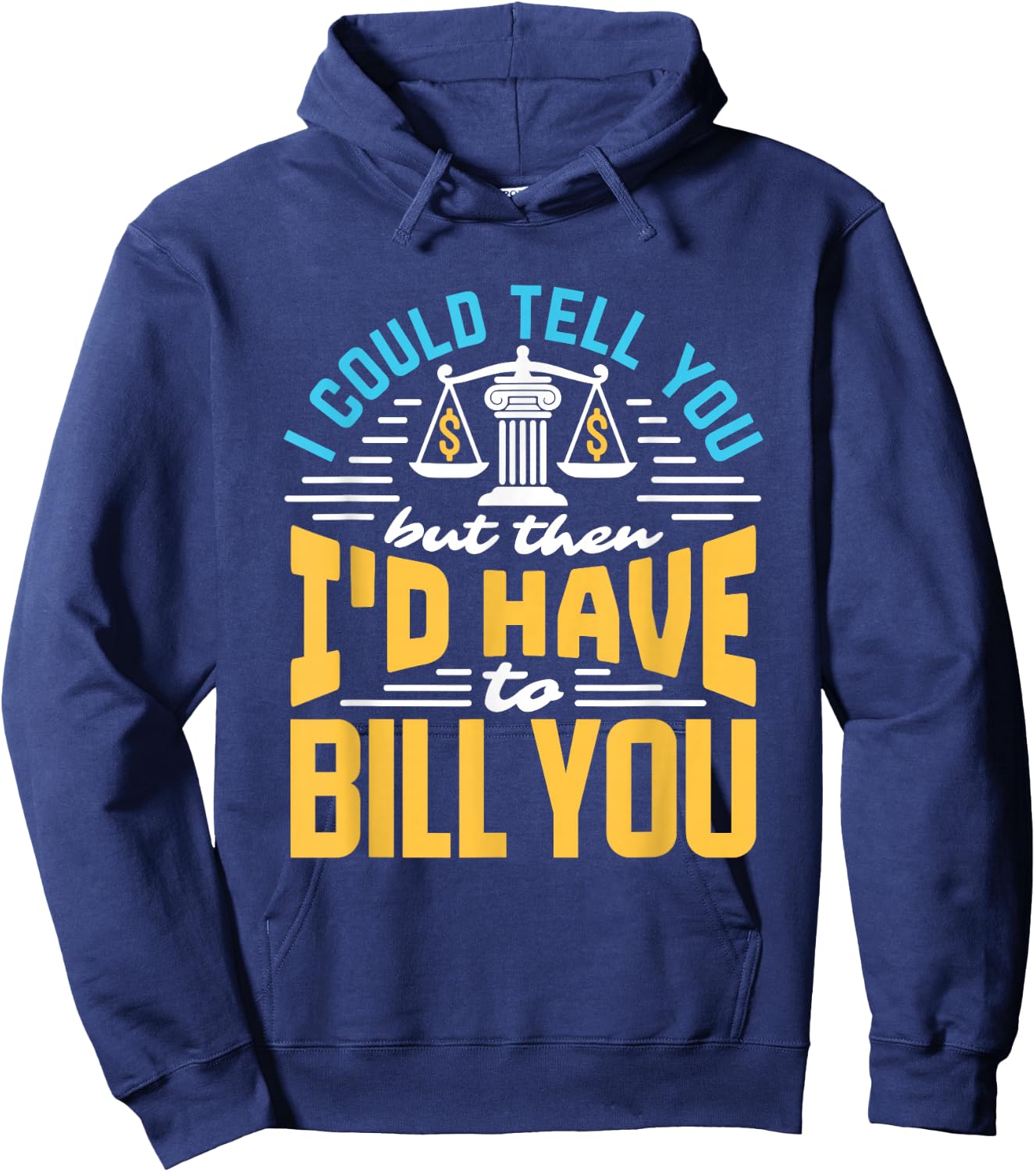 I Could Tell You But I'd Have To Bill You Funny Lawyer Hoodie - Hoodie | Navy