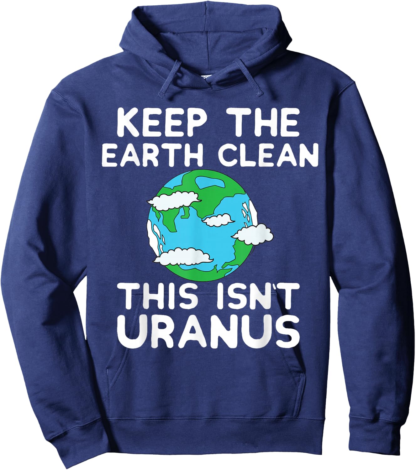 Keep the Earth Clean This Isn`t Uranus Earth Day Funny Shirt Hoodie - Hoodie | Navy