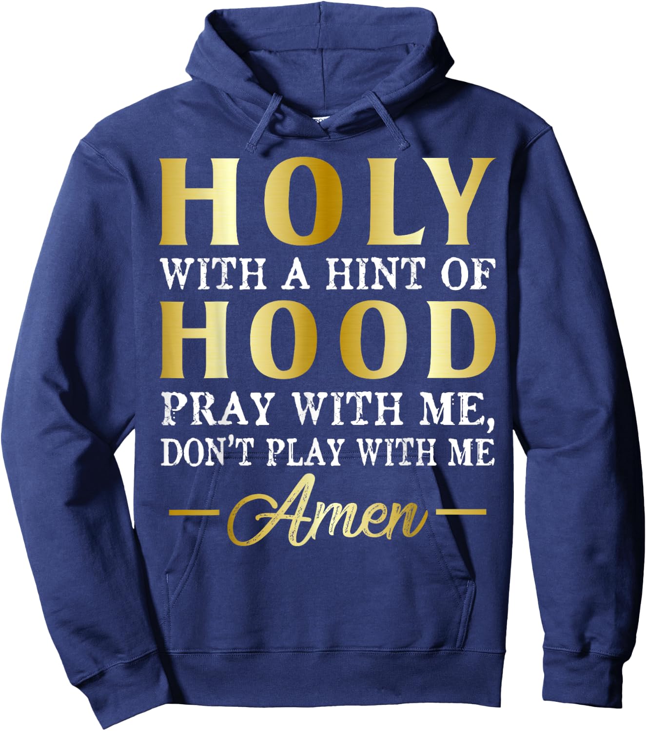 Holy With A Hint of Hood Pray With Me Dont Play With Me Hoodie - Hoodie | Navy