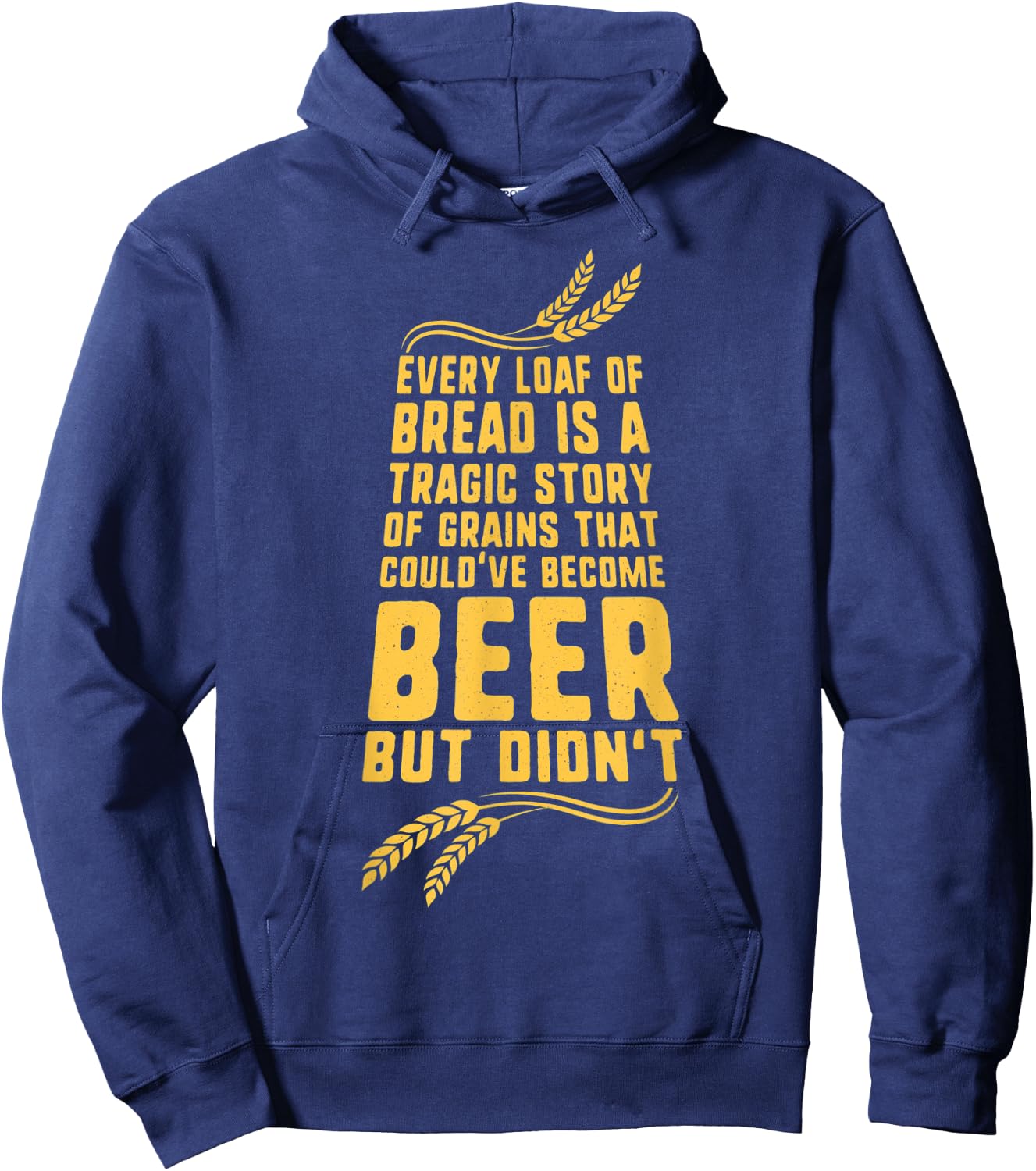 Every Loaf of Bread is a Tragic Story Funny Beer Hoodie - Hoodie | Navy