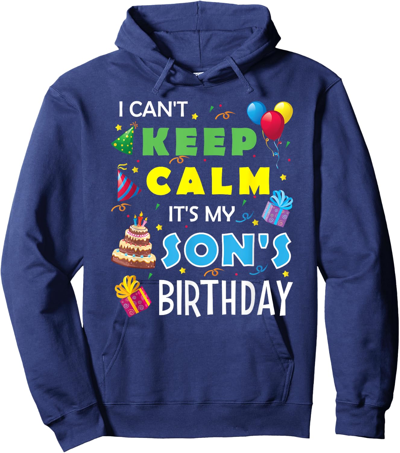 I Can't Keep Calm It's My Son's Birthday Celebrate Fun Party Hoodie - Hoodie | Navy