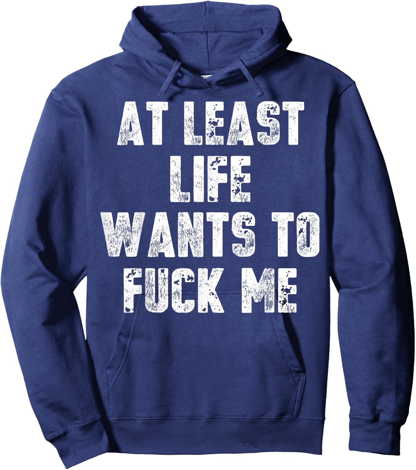 At Least Life Wants To Fuck Me Hoodie - Hoodie | Navy