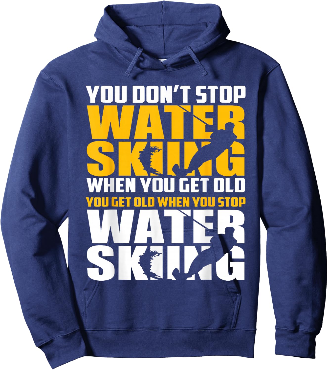 You Don't Stop Waterskiing When You Get Old Funny Hoodie - Hoodie | Navy