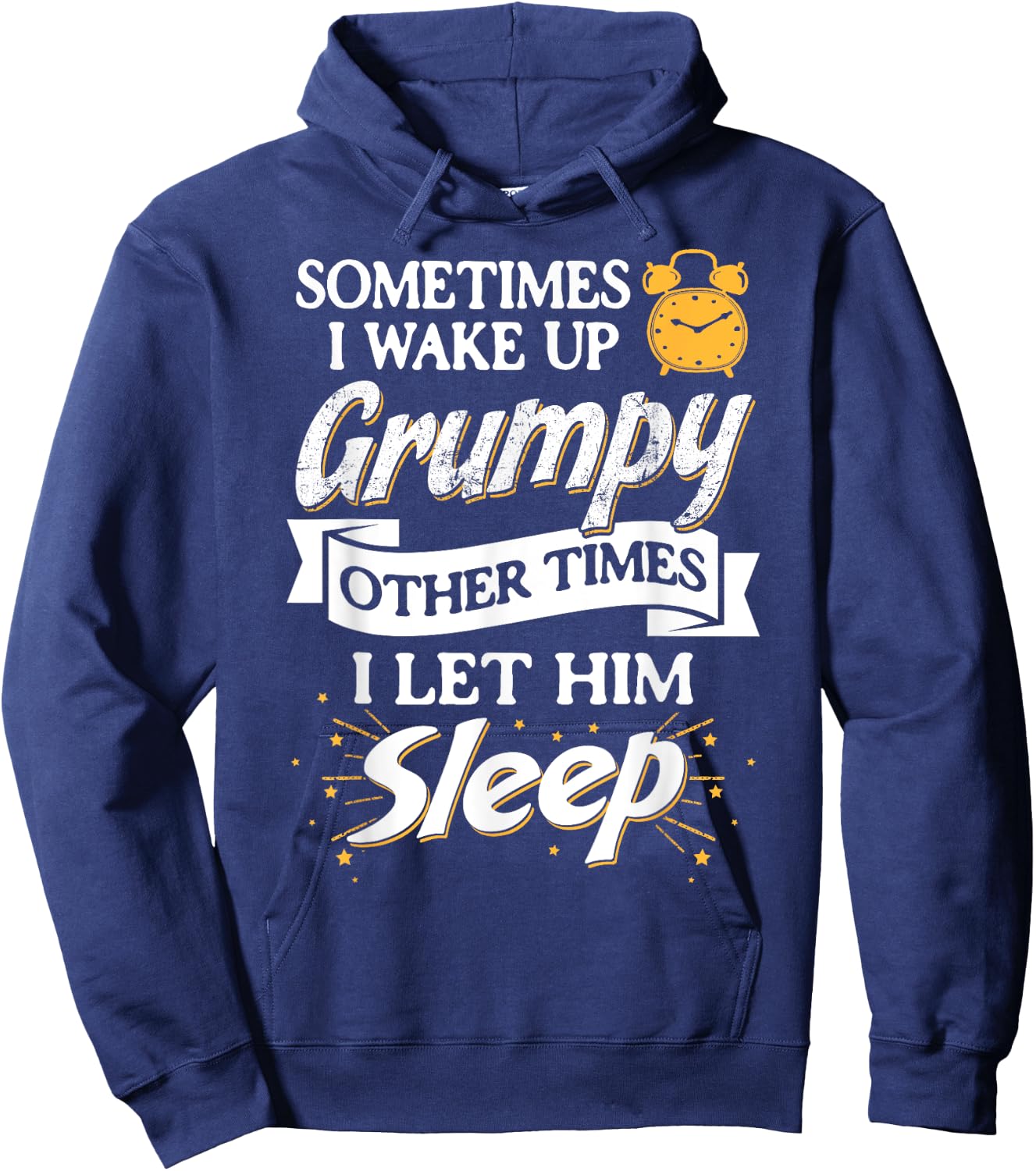 Sometimes I Wake Up Grumpy Other Times I Let Him Sleep Hoodie - Hoodie | Navy
