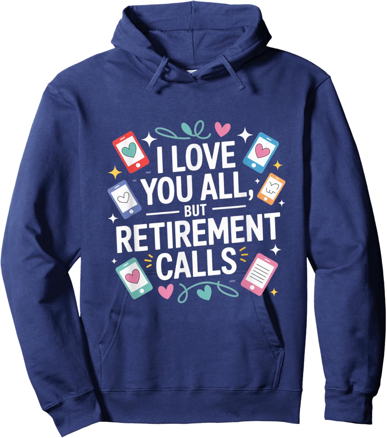I Love You All But Retirement Calls Hoodie - Hoodie | Navy