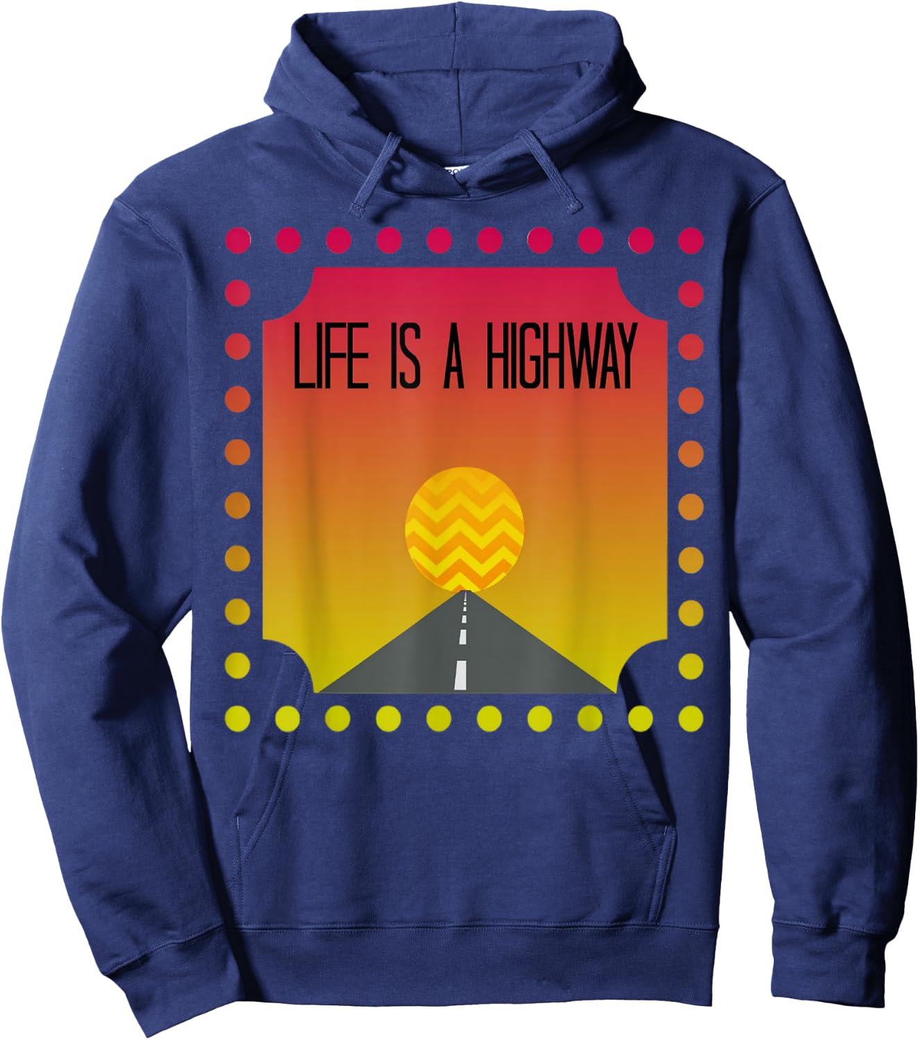 Cute Fun Vibrant Life Is A Highway Roadtrip Shirt Gift Hoodie - Hoodie | Navy