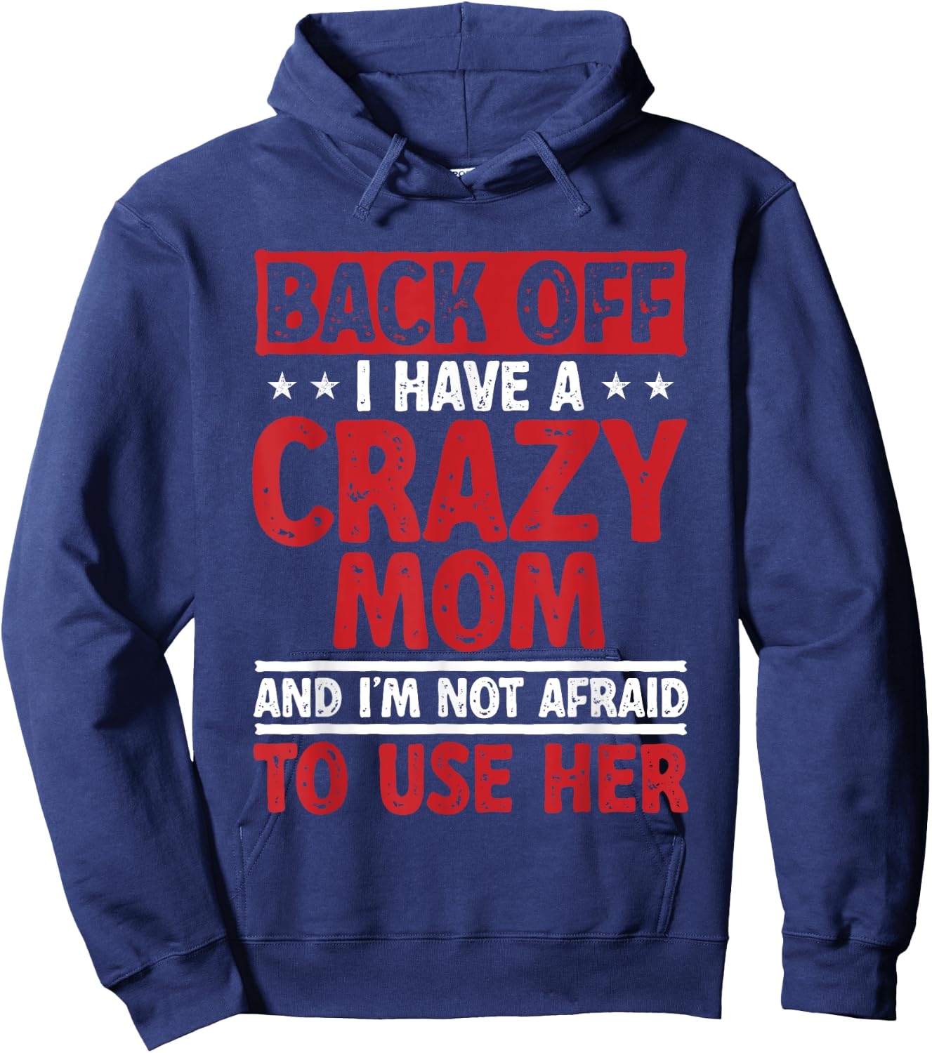 Back Off I Have A Crazy Mom And I'm Not Afraid To Use Her Hoodie - Hoodie | Navy