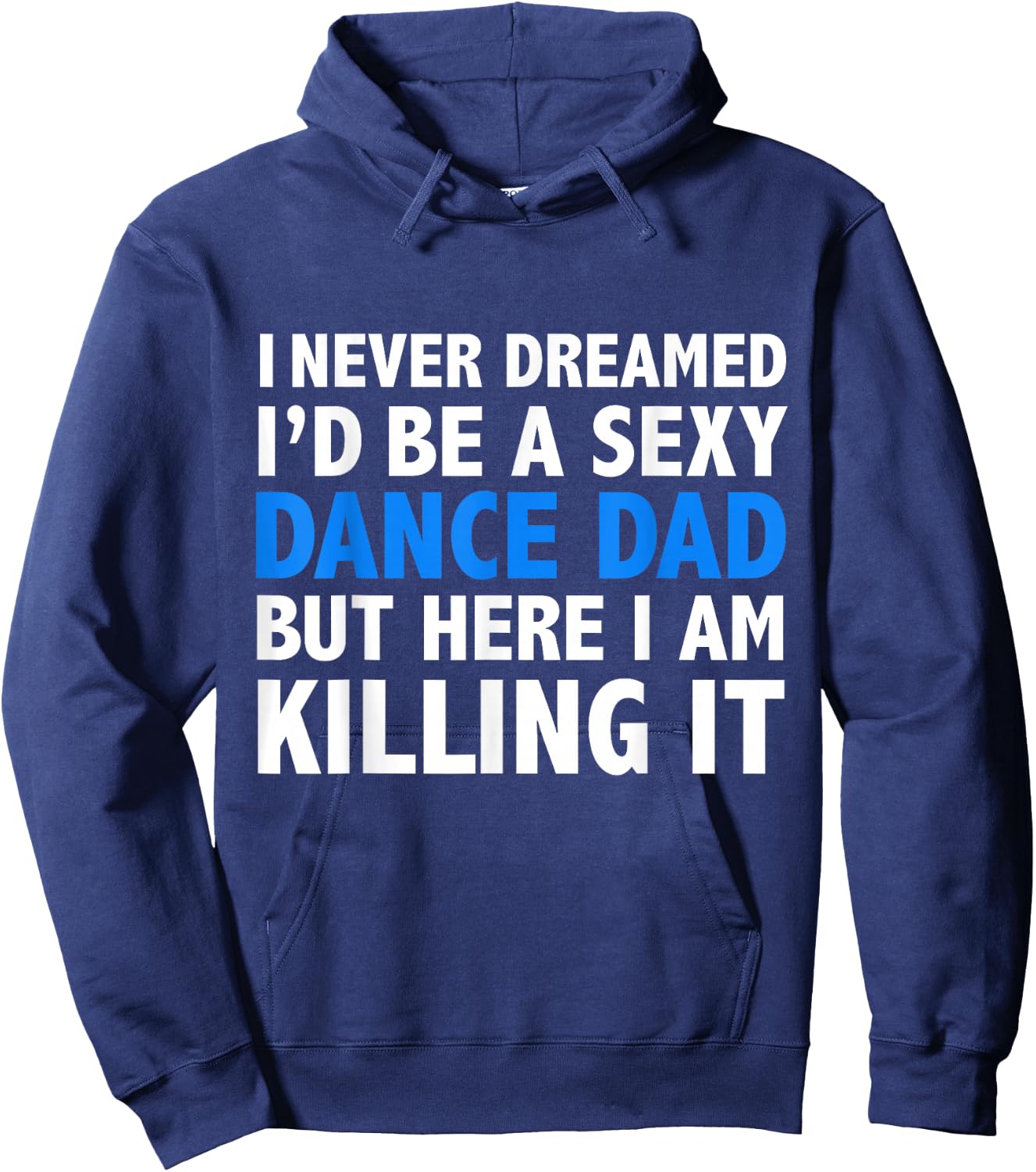 Funny I Never Dreamed I'd be a Sexy Dance Dad Father Gift Hoodie - Hoodie | Navy