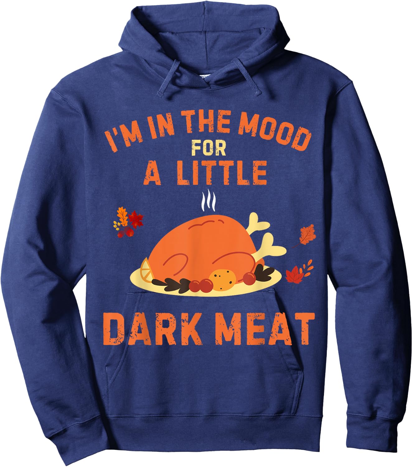 Funny I'm In The Mood For Dark Meat Thanksgiving Hoodie - Hoodie | Navy