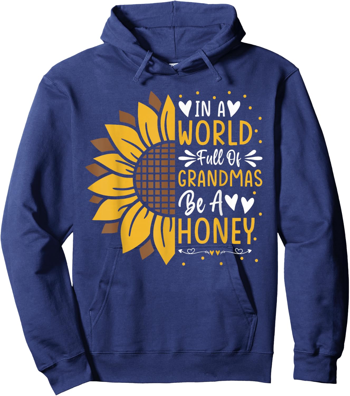Cute In a World Full Of Grandmas Be a Honey Sunflower Hoodie - Hoodie | Navy