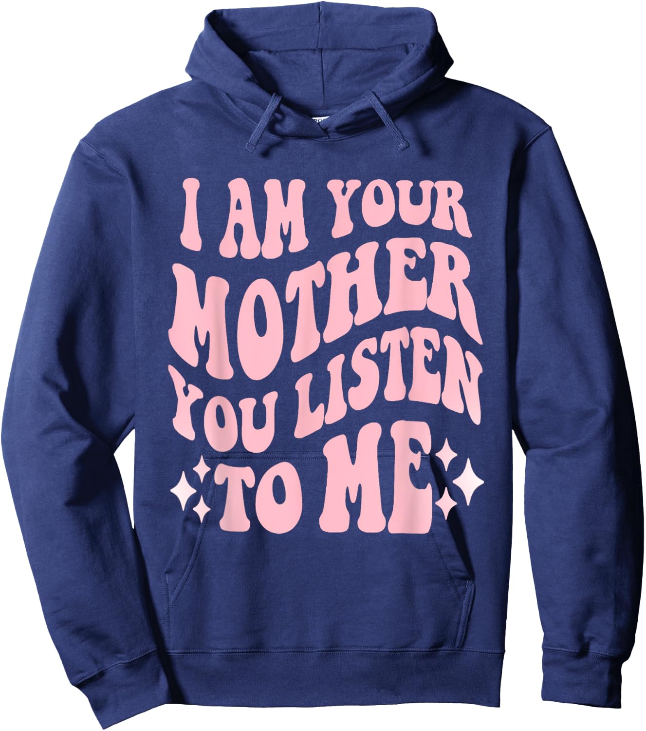I Am Your Mother You Listen To Me Funny Mother's Day Mom Hoodie - Hoodie | Navy