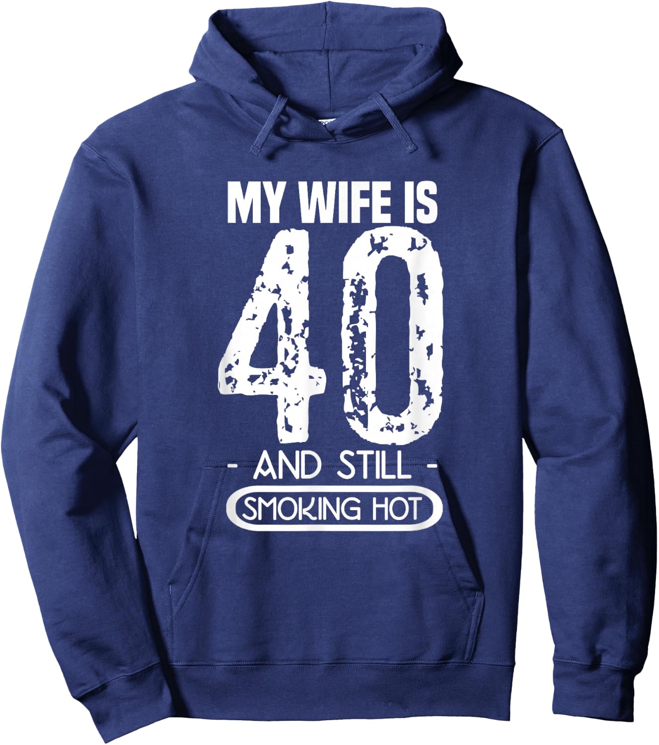 40th Birthday - My Wife Is 40 And Still Smoking Hot Hoodie - Hoodie | Navy