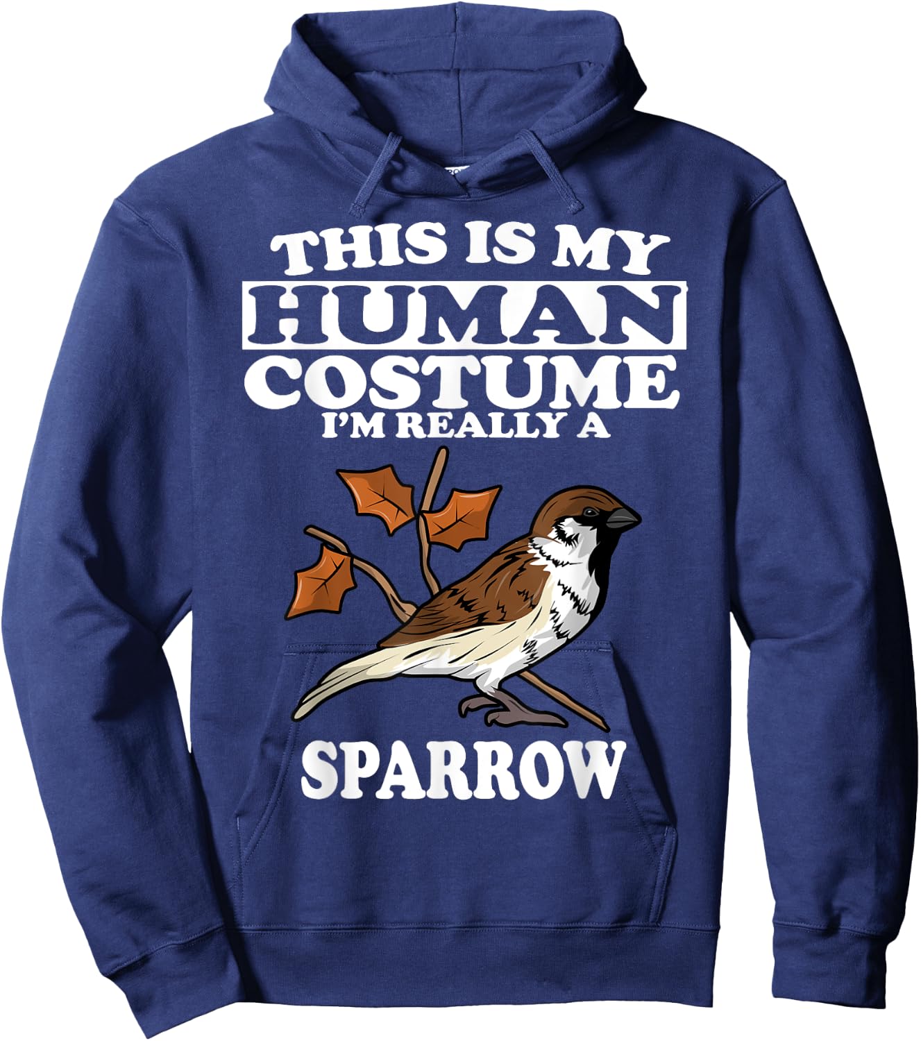 This Is My Human Costume I'm Really a Sparrow Bird Gift Hoodie - Hoodie | Navy