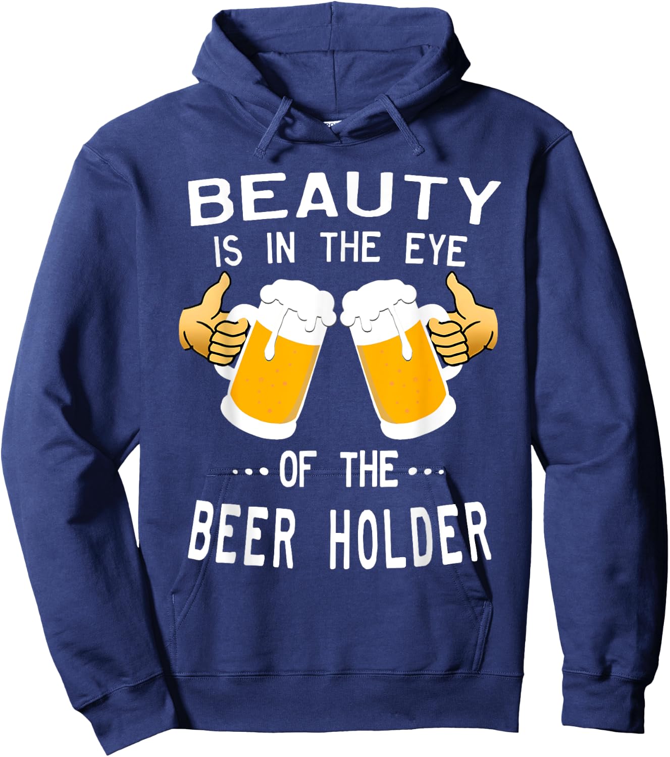 Beauty Is In The Eye Of The Beer Holder Drinking Humor Hoodie - Hoodie | Navy