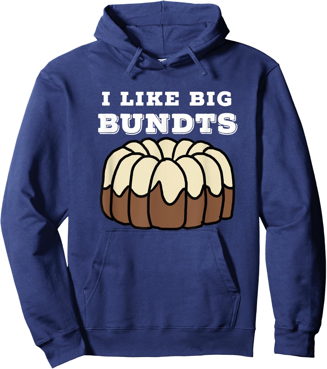 Baking and Pastry Art : I Like Big Bundts T Shirt Hoodie - Hoodie | Navy