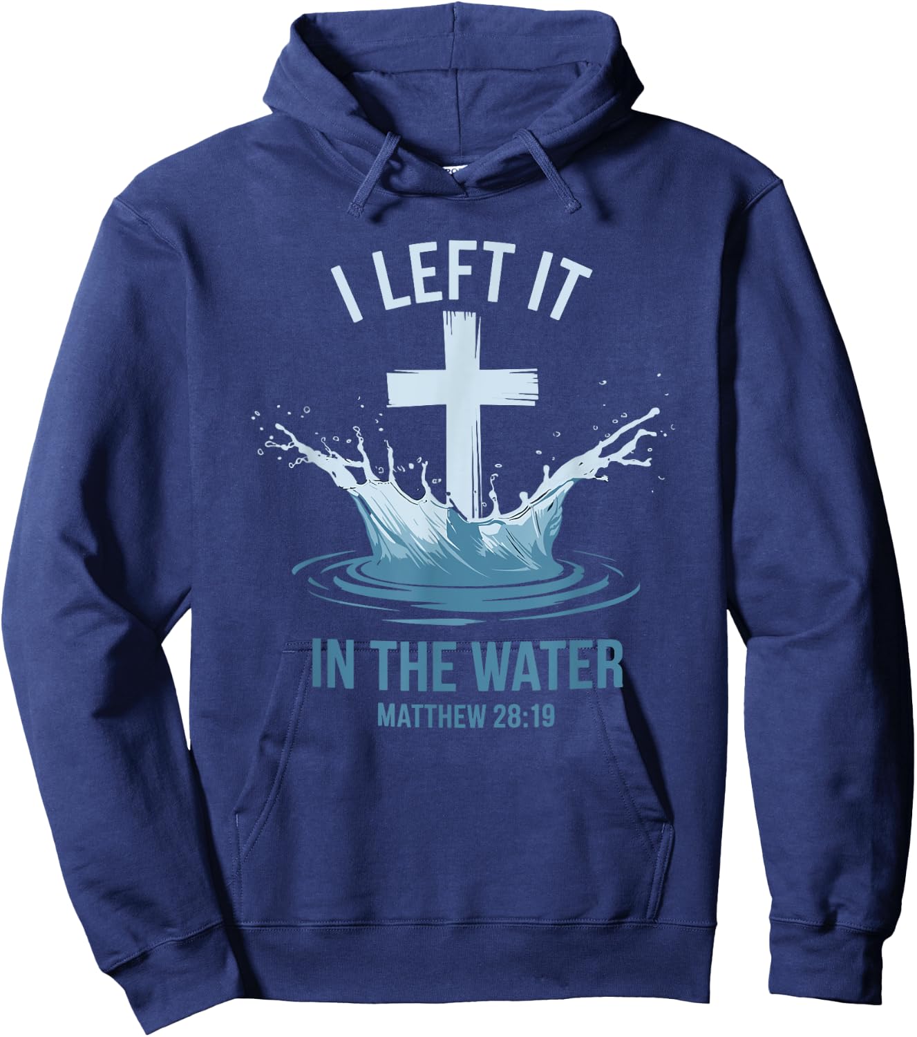 Christian Baptism I Left It In Water Matthew 28:19 Cross Hoodie - Hoodie | Navy