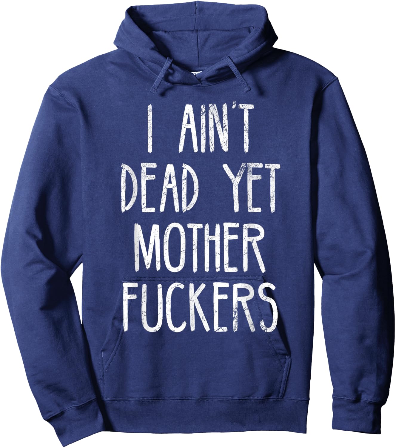 I Aint Dead Yet Mother Fuckers Old People Gag Gifts Hoodie - Hoodie | Navy