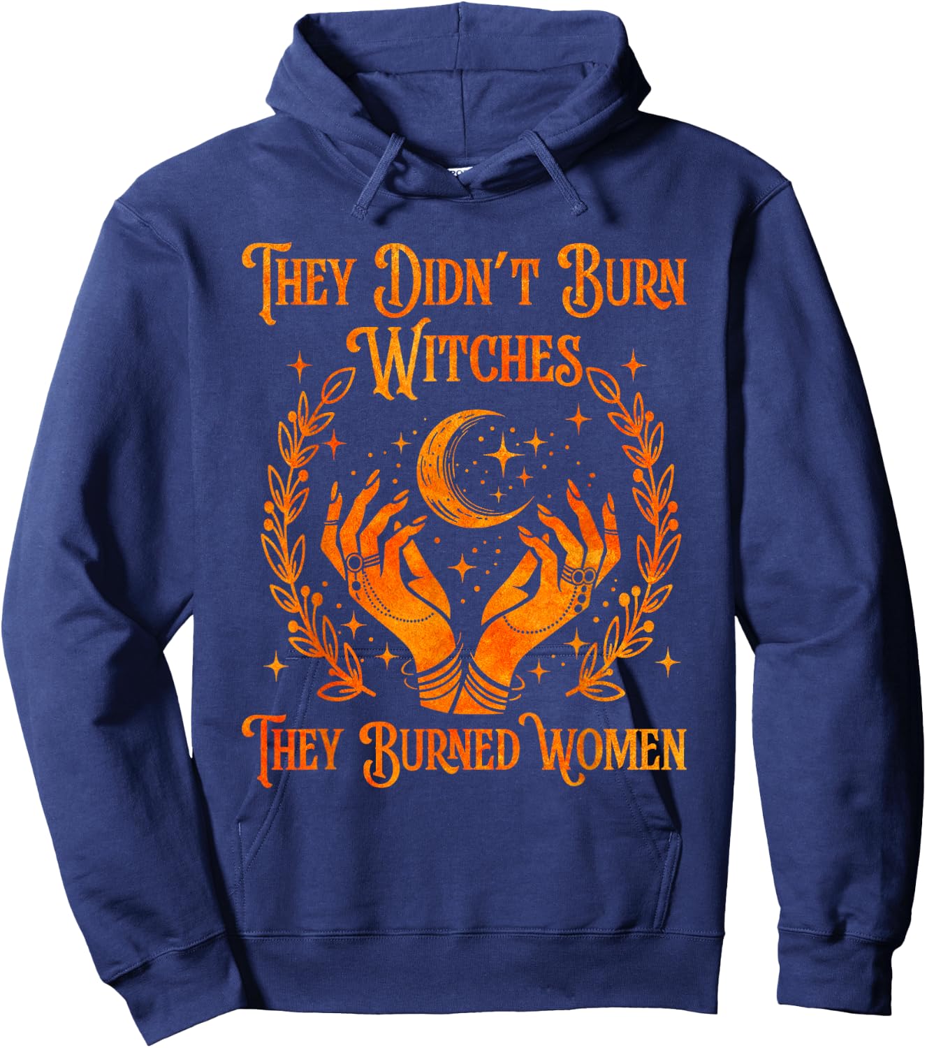 They Didn't Burn Witches They Burned Women Witch Halloween Hoodie - Hoodie | Navy