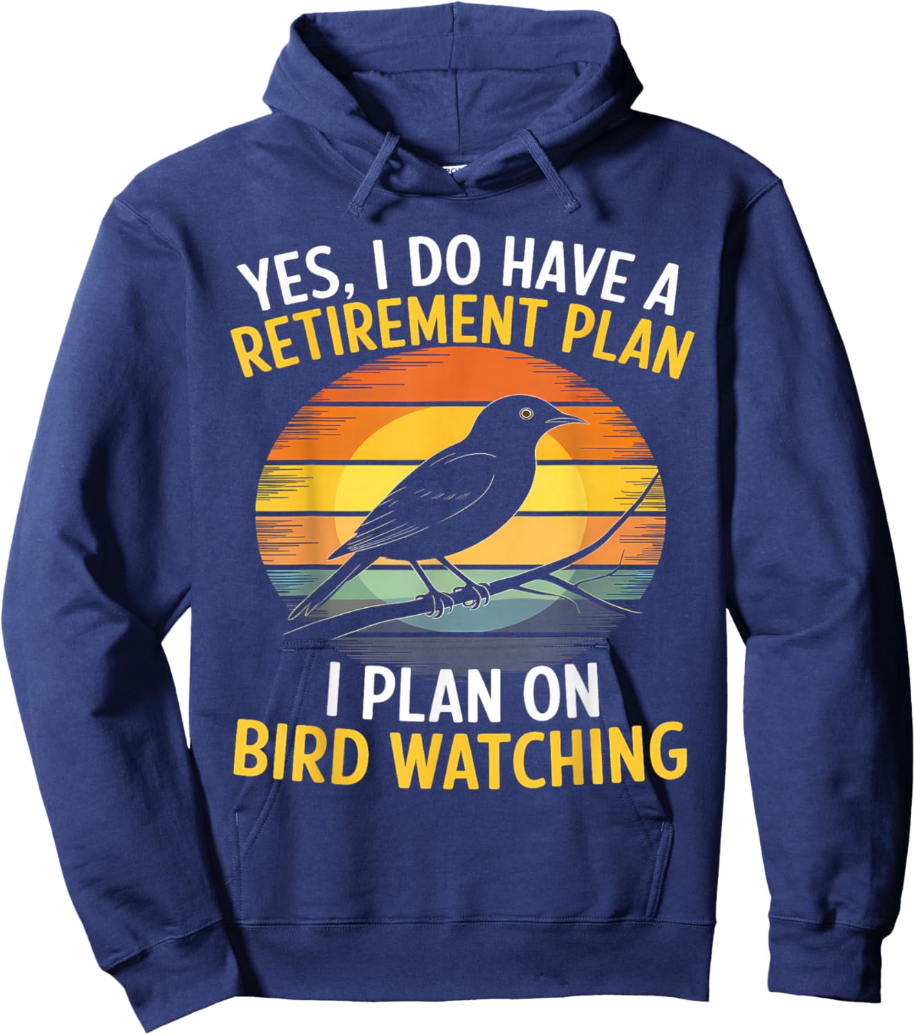 Yes I Do Have A Retirement Plan I Plan On BirdWatching Lover Hoodie - Hoodie | Navy