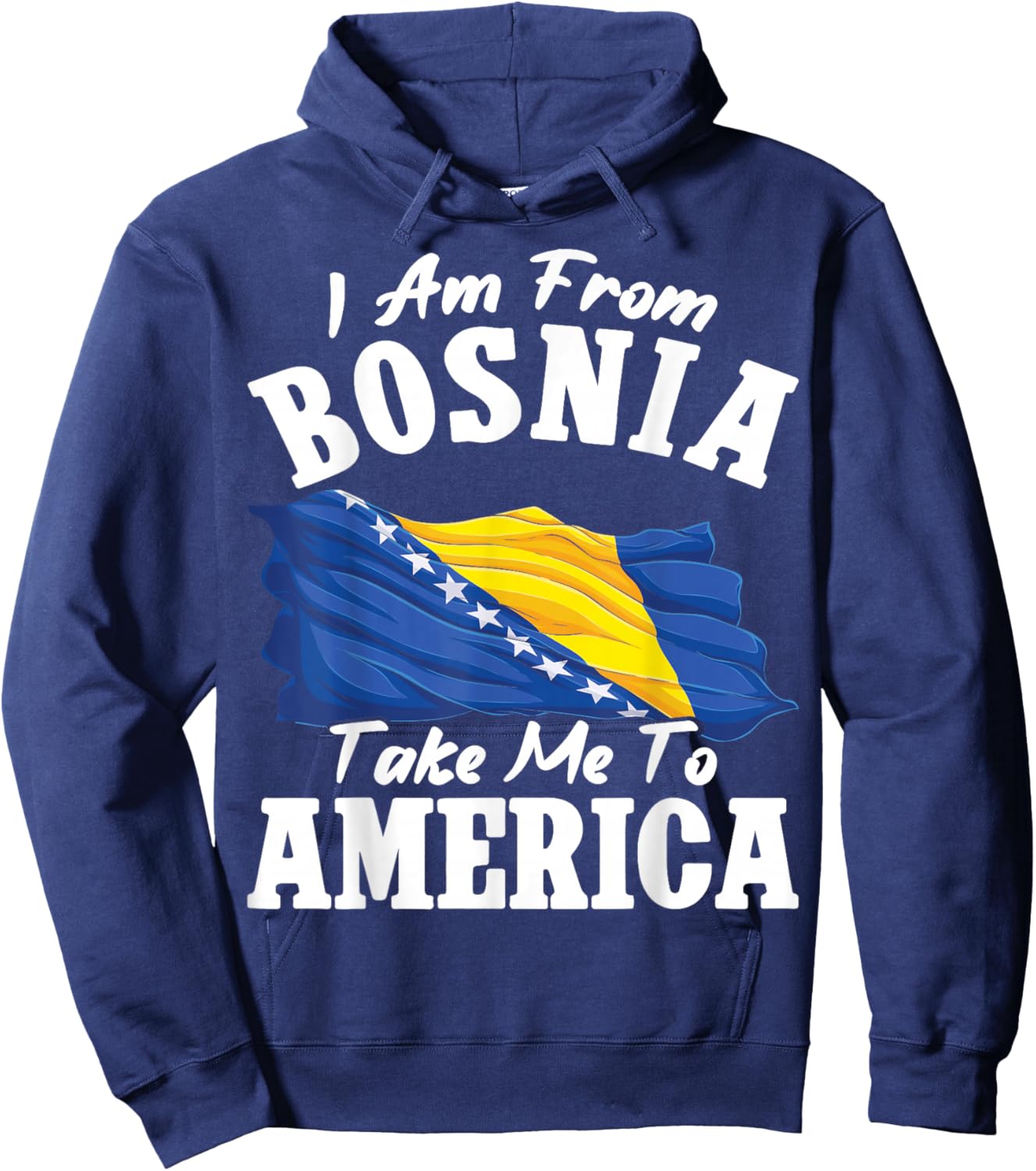 I am from Bosnia take me to America & Proud Bosnian Hoodie - Hoodie | Navy