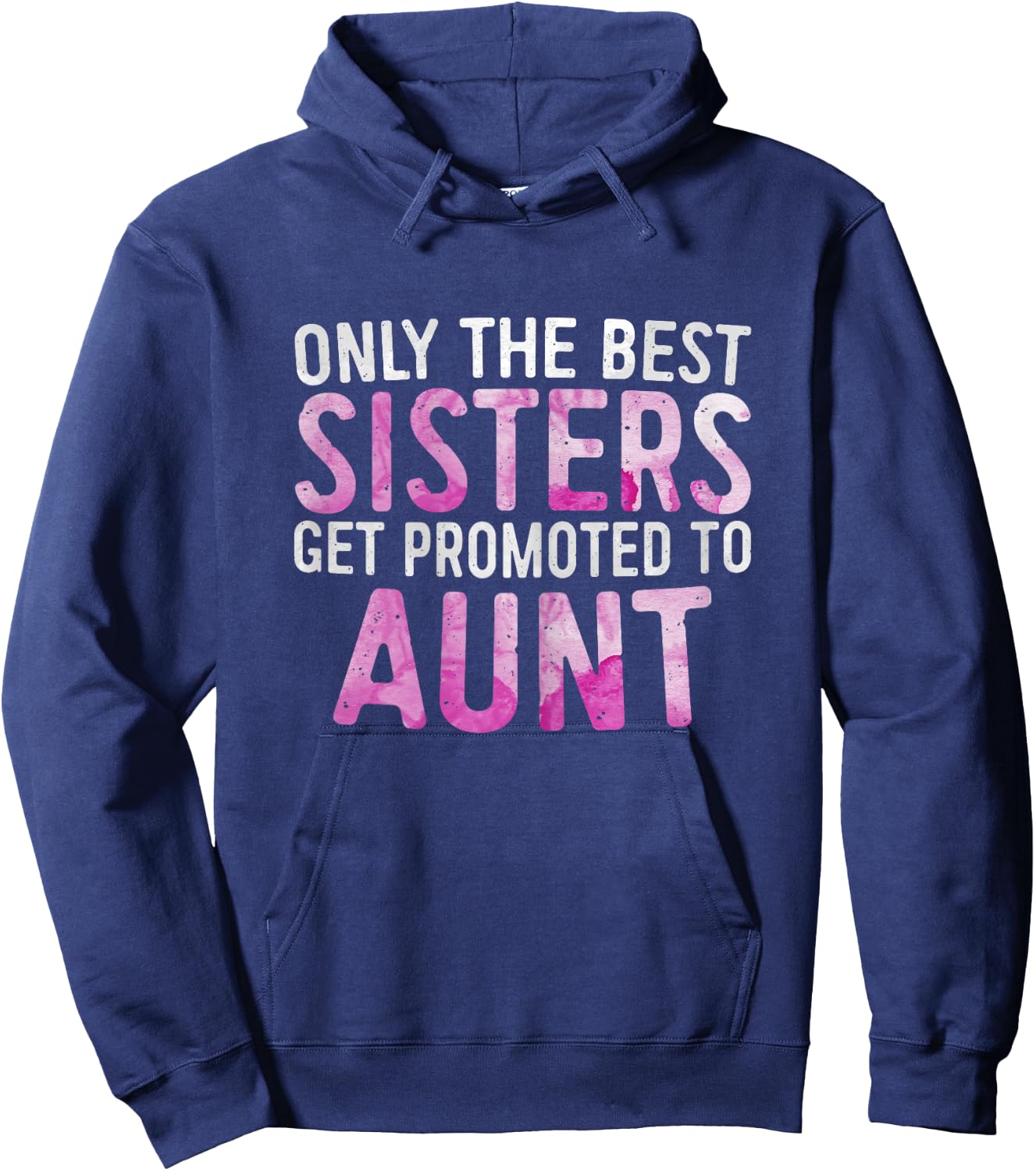 Only the Best Sisters Get Promoted to Aunt Shirt Mothers Day Hoodie - Hoodie | Navy