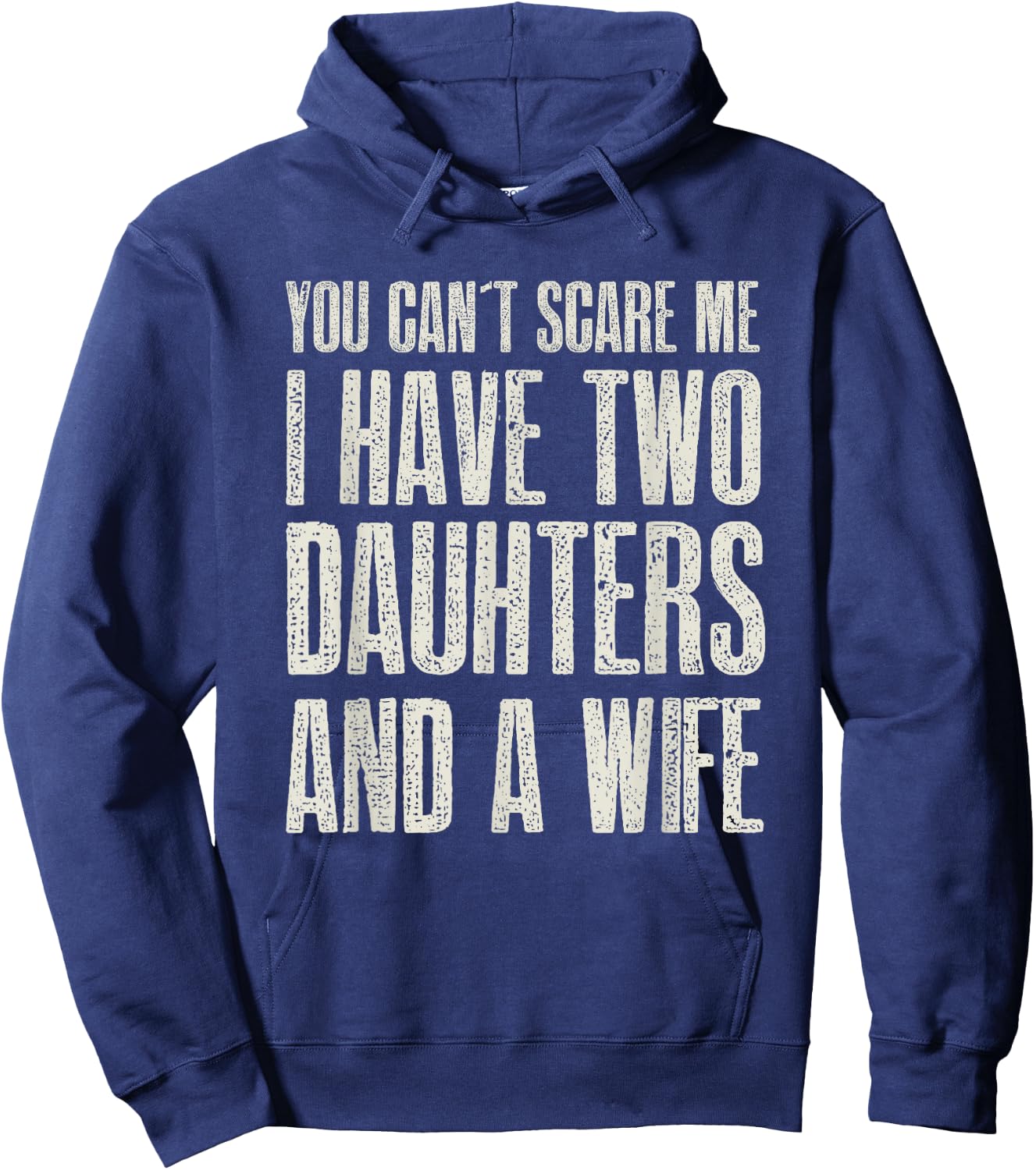 You Can t Scare me I have 2 Daughters & A Wife Gift Hoodie - Hoodie | Navy
