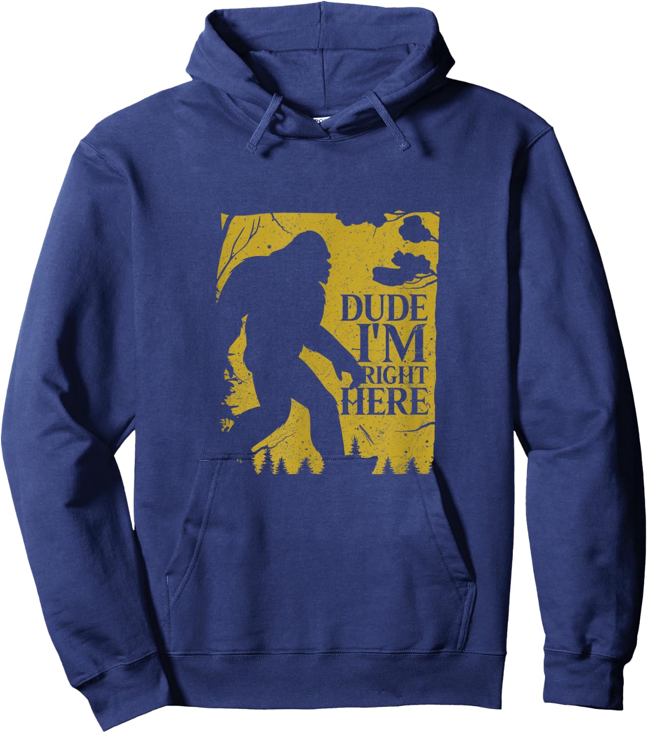 Dude I'm Right Here Shirt I Bigfoot Sasquatch Gift Hoodie - Hoodie | Navy