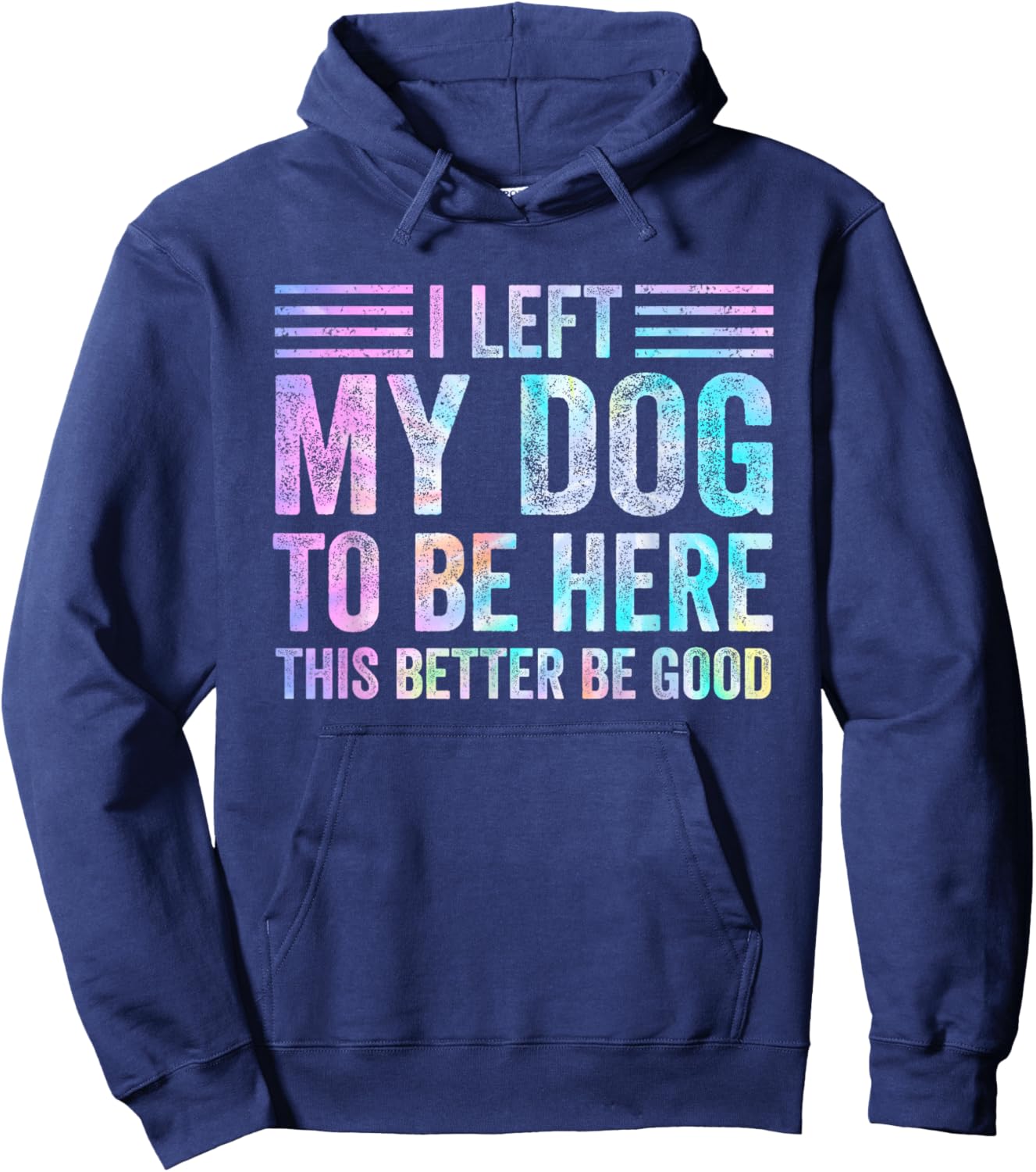 I Left My Dog To Be Here Funny Dog Mom Dog Dad Dog Lovers Hoodie - Hoodie | Navy