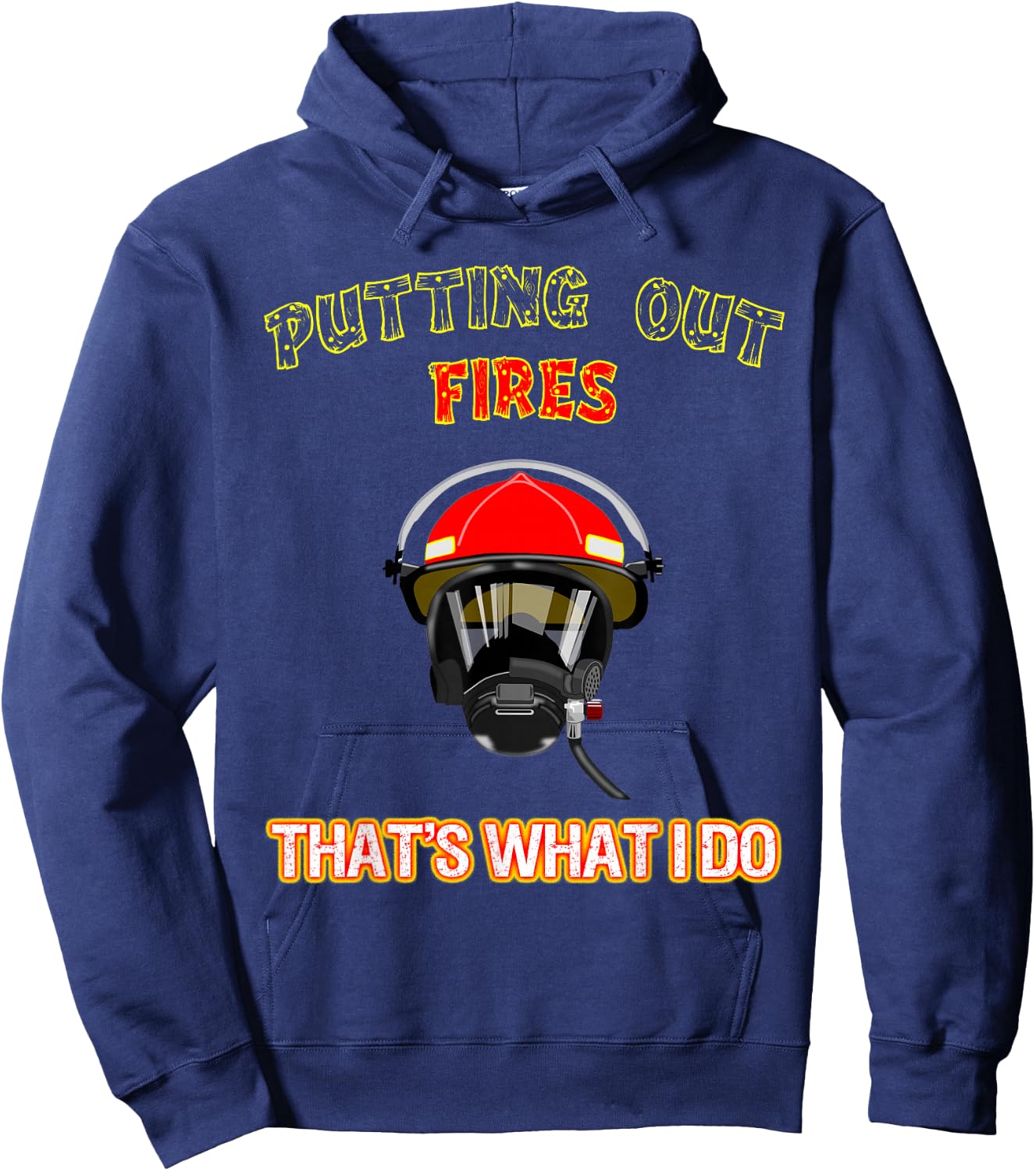 Putting Out Fires That's What I Do Firefighter Fireman Shirt Hoodie - Hoodie | Navy