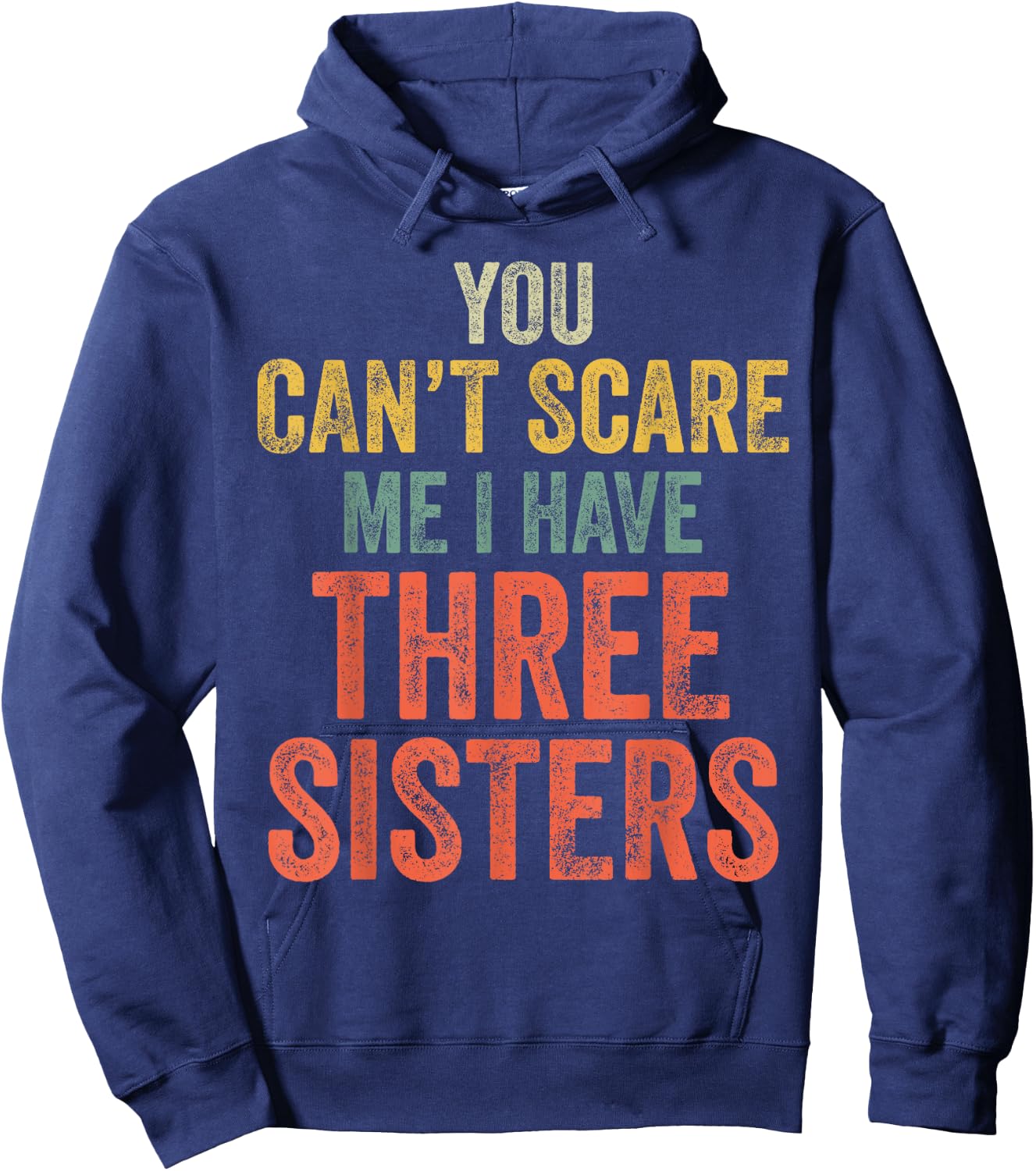 You Can't Scare Me I Have Three Sisters Funny Brothers Gift Hoodie - Hoodie | Navy