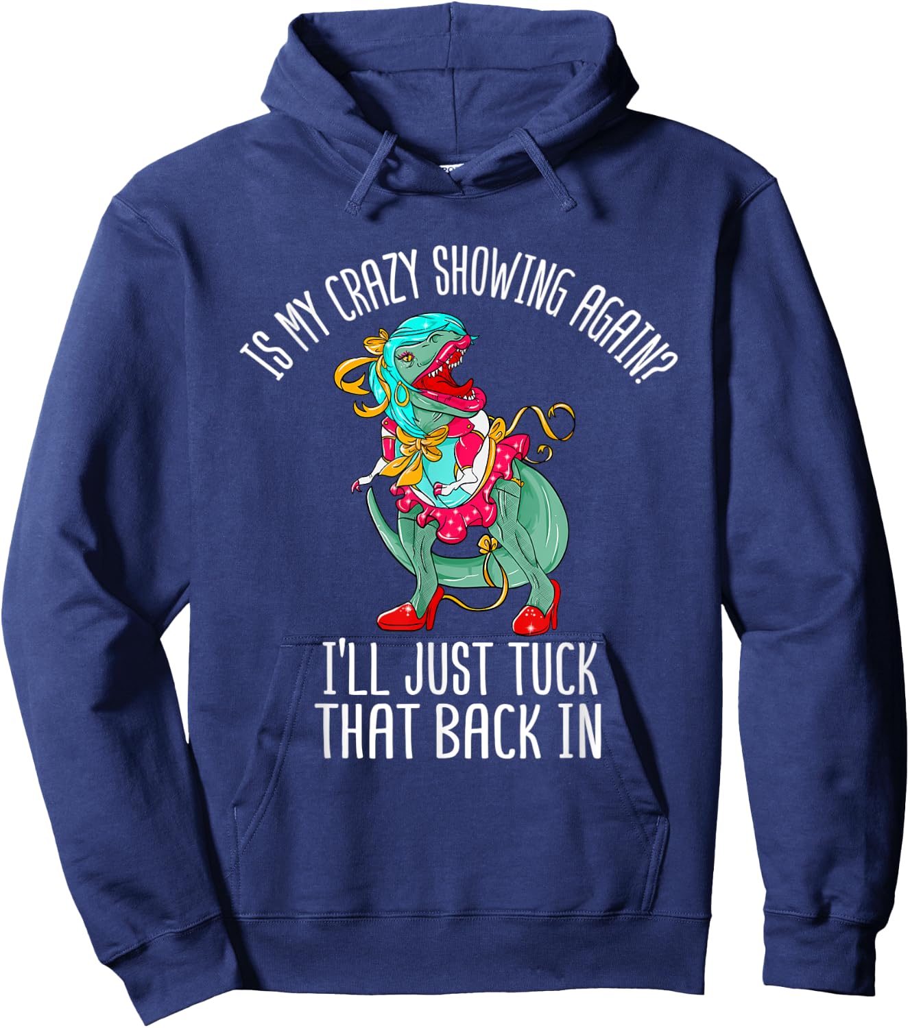 Is My Crazy Showing I'll Just Tuck That Back In Funny Gift Hoodie - Hoodie | Navy